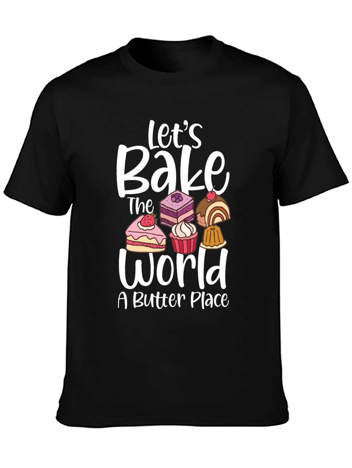 Lets Bake The World T-Shirt