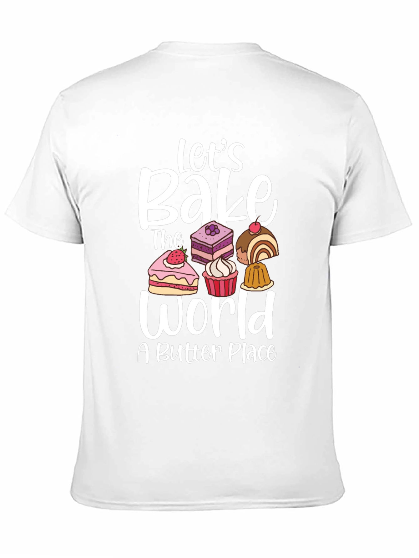 Lets Bake The World T-Shirt