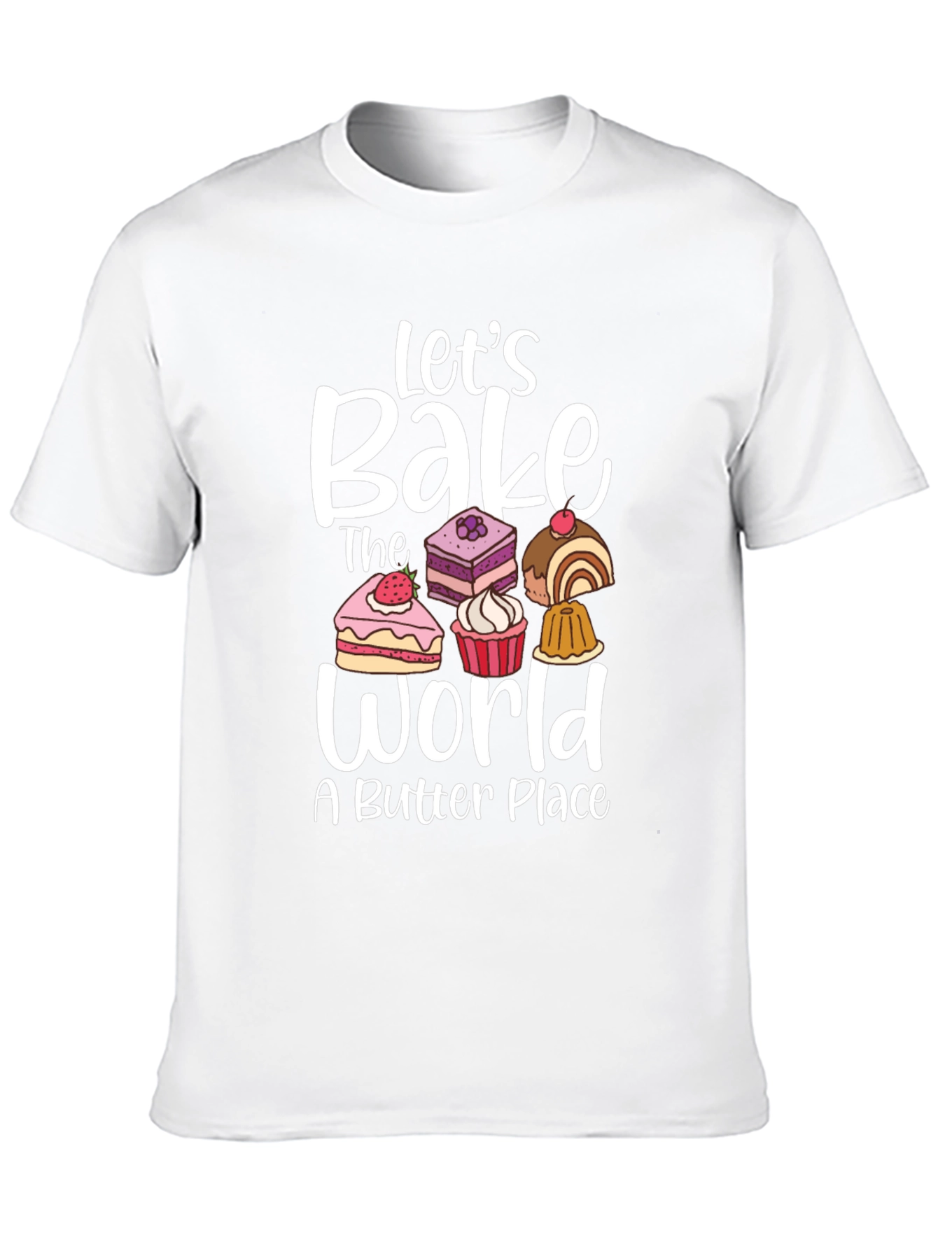 Lets Bake The World T-Shirt