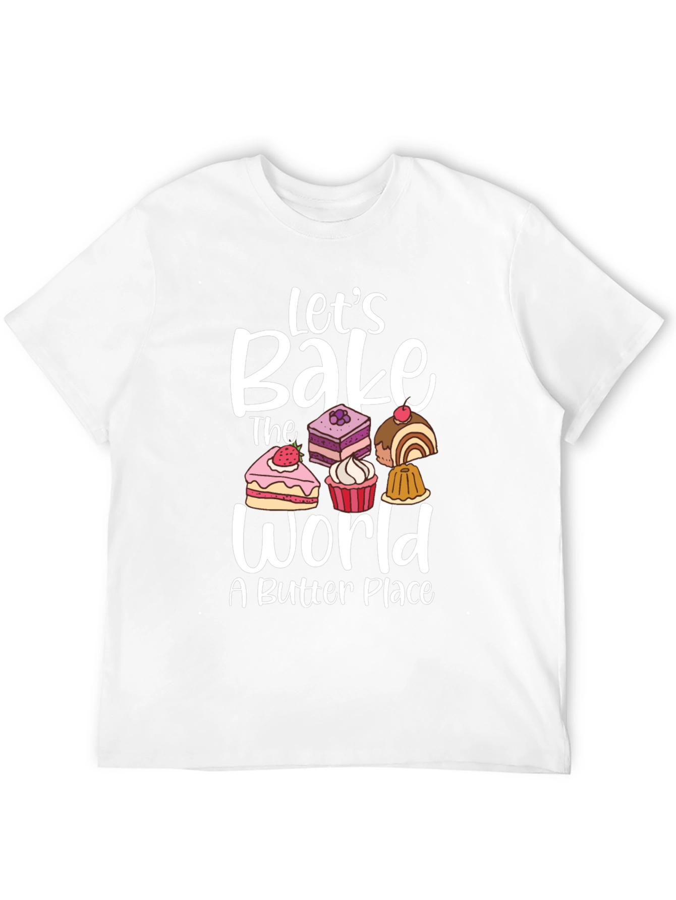 Lets Bake The World T-Shirt