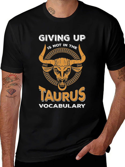 Taurus Zodiac T-Shirt - Giving Up Is Not an Option!