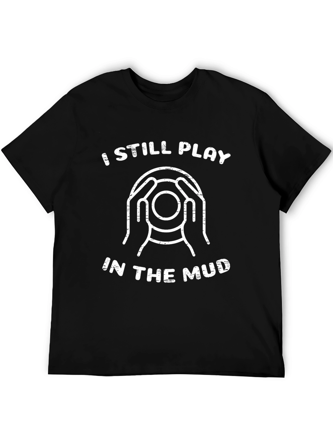 I Still Play in the Mud Black Graphic Tee