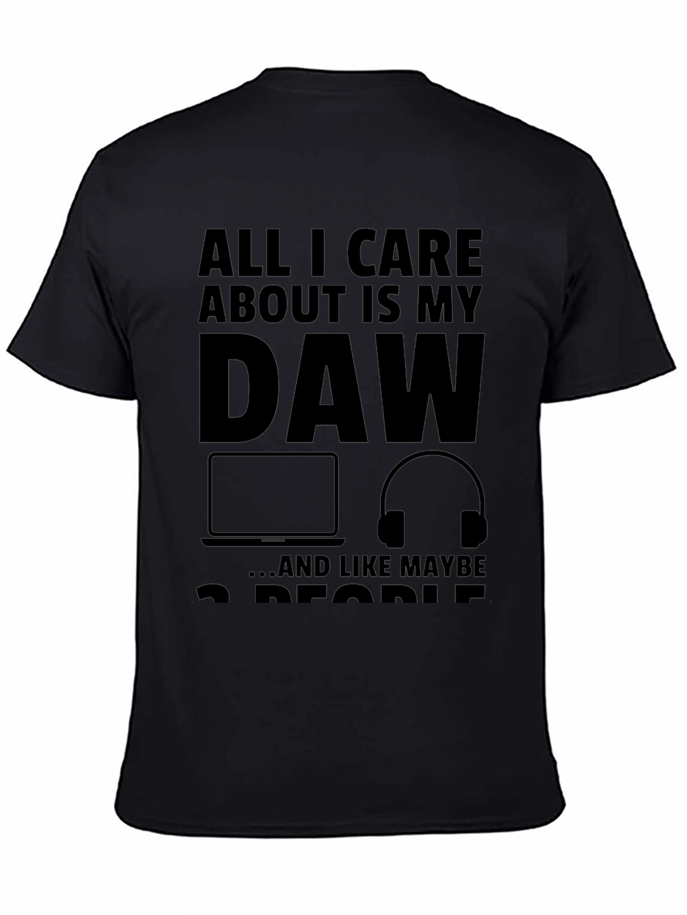 All I Care About Is My DAW Black T-Shirt