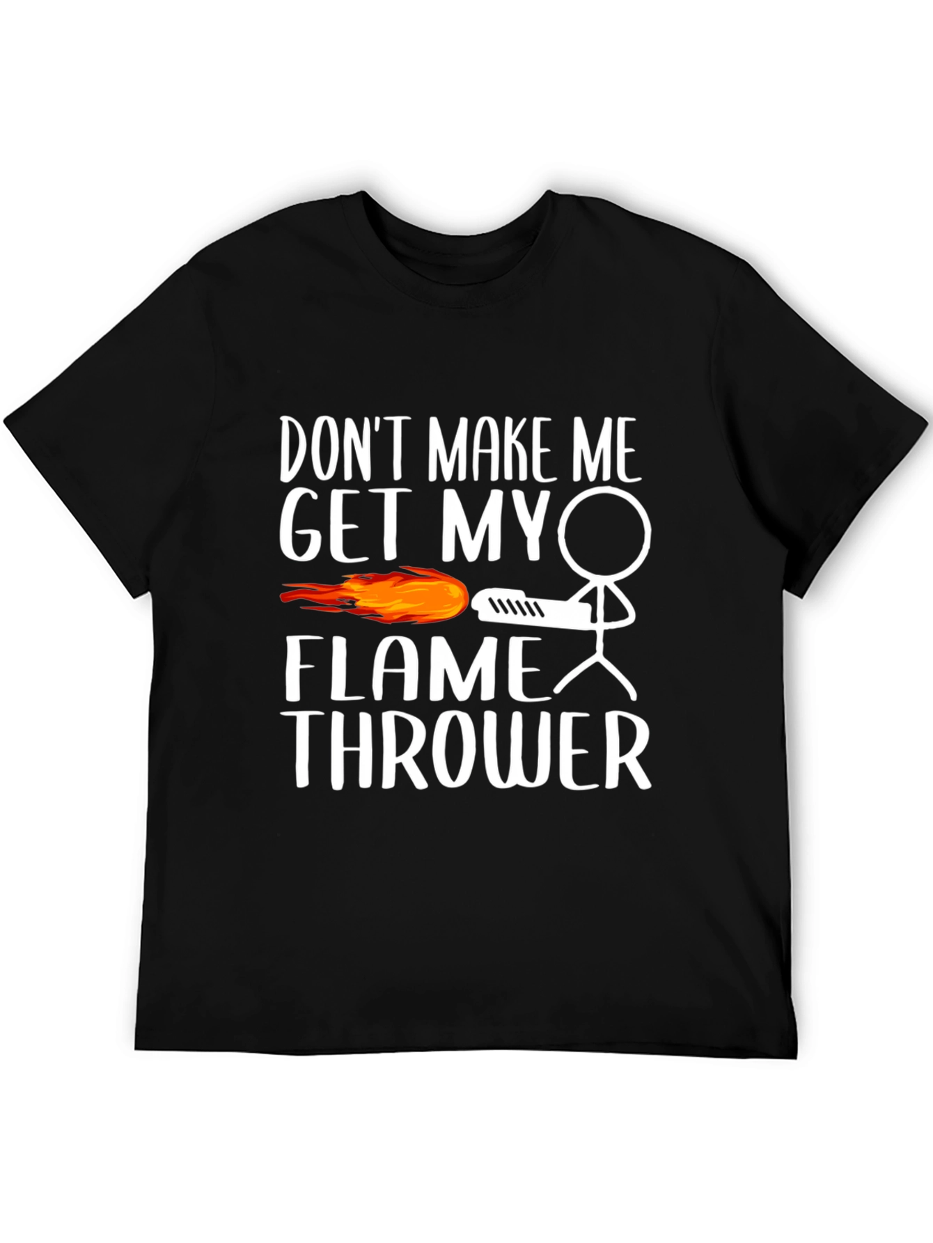 Dont Make Me Get My Flamethrower Graphic T-Shirt