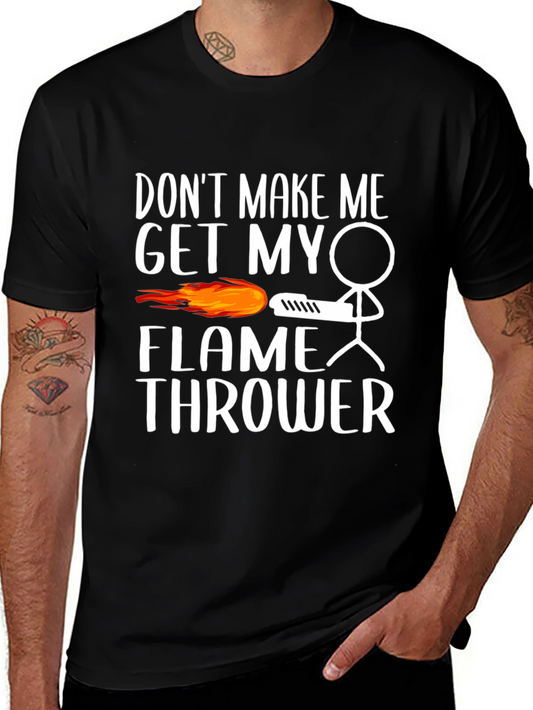 Dont Make Me Get My Flamethrower Graphic T-Shirt