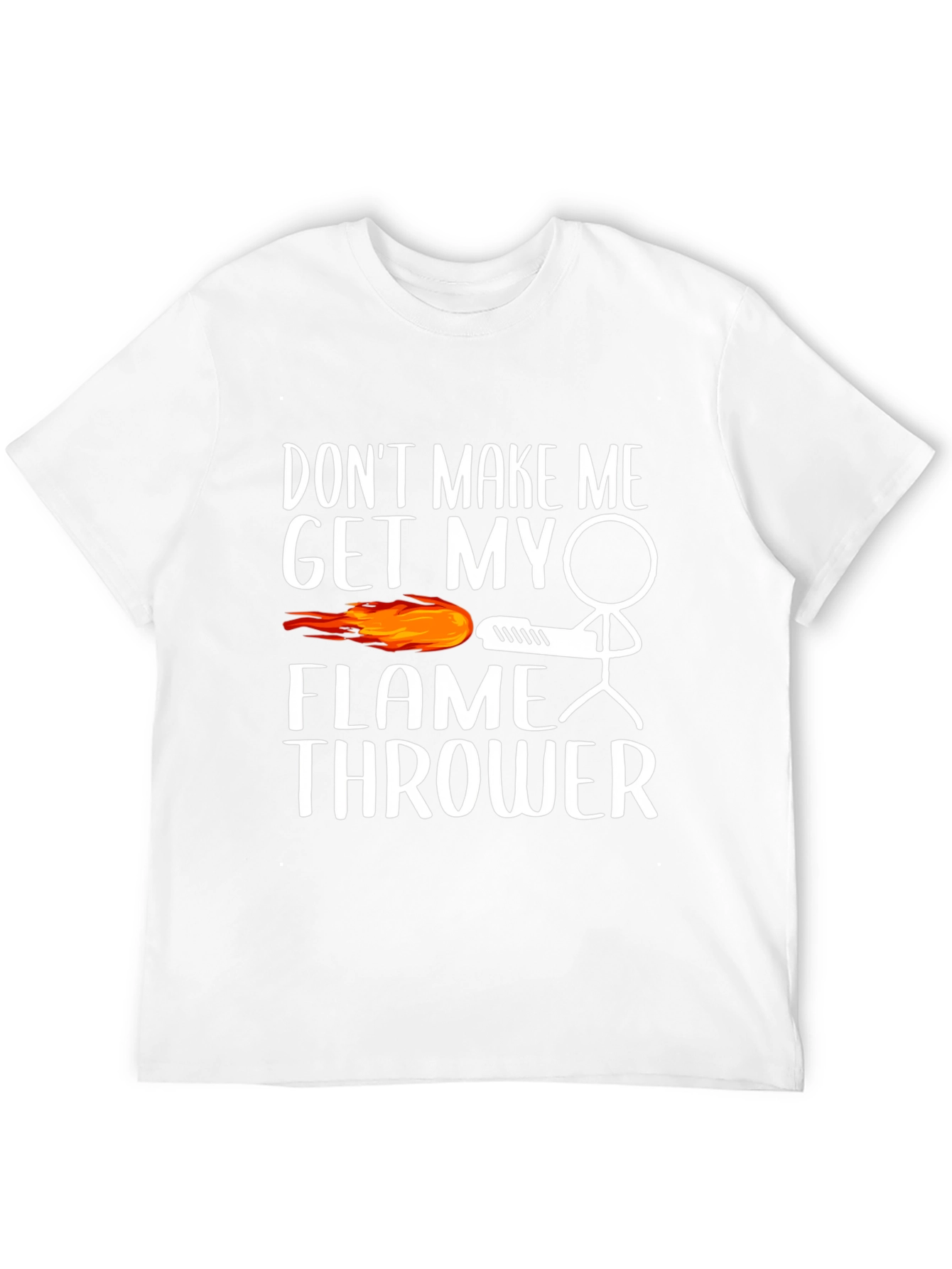 Dont Make Me Get My Flamethrower Graphic T-Shirt