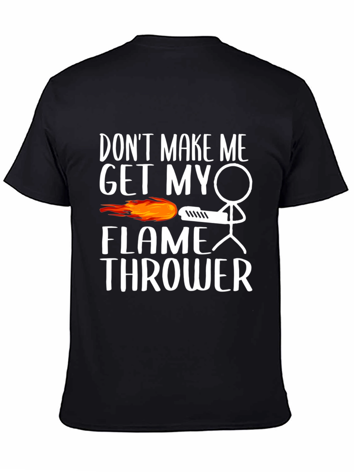 Dont Make Me Get My Flamethrower Graphic T-Shirt