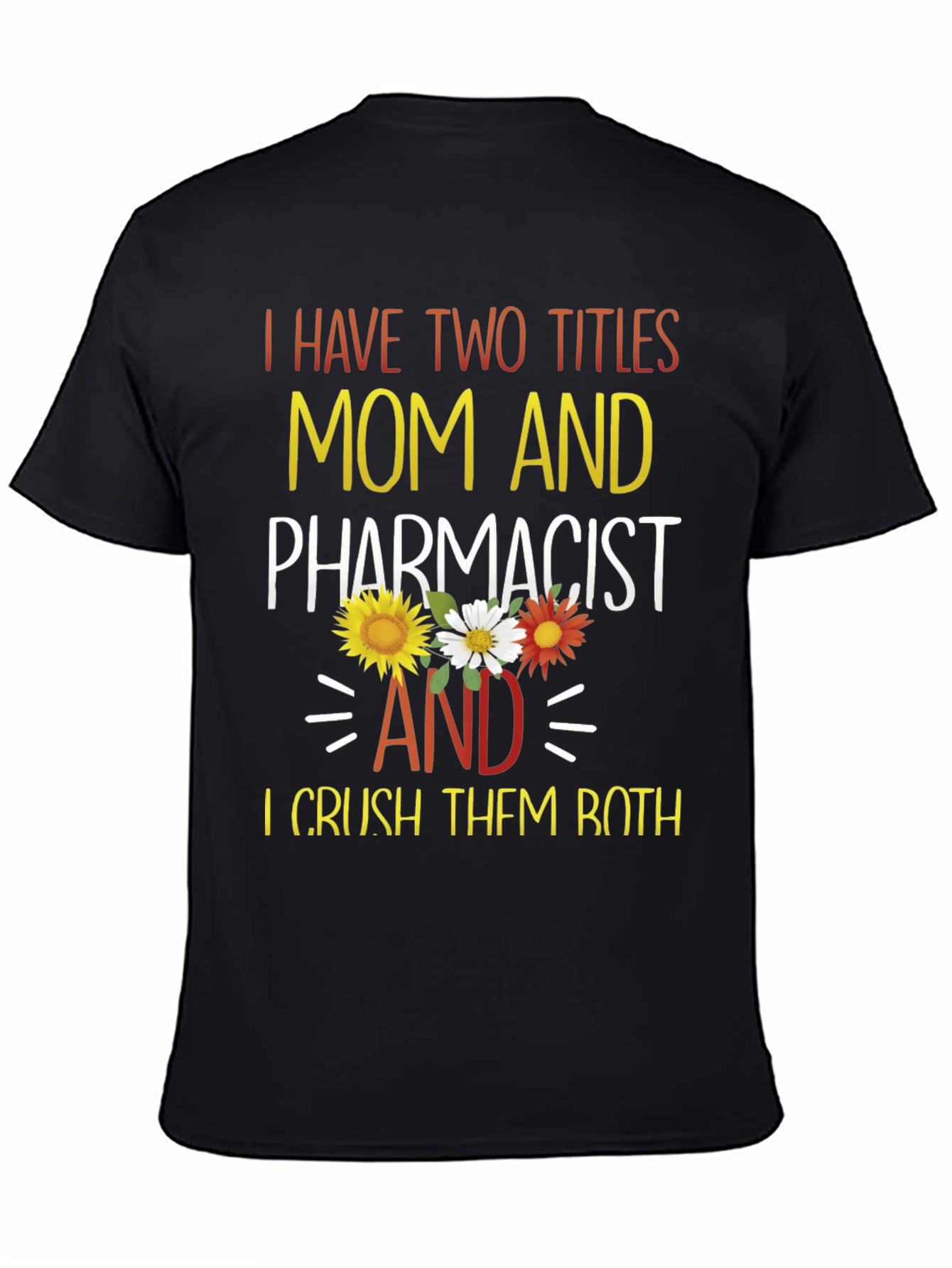 Mom and Pharmacist T-Shirt - Crush Both Titles!