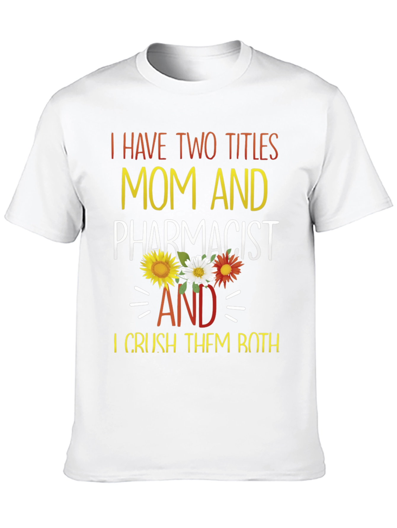 Mom and Pharmacist T-Shirt - Crush Both Titles!