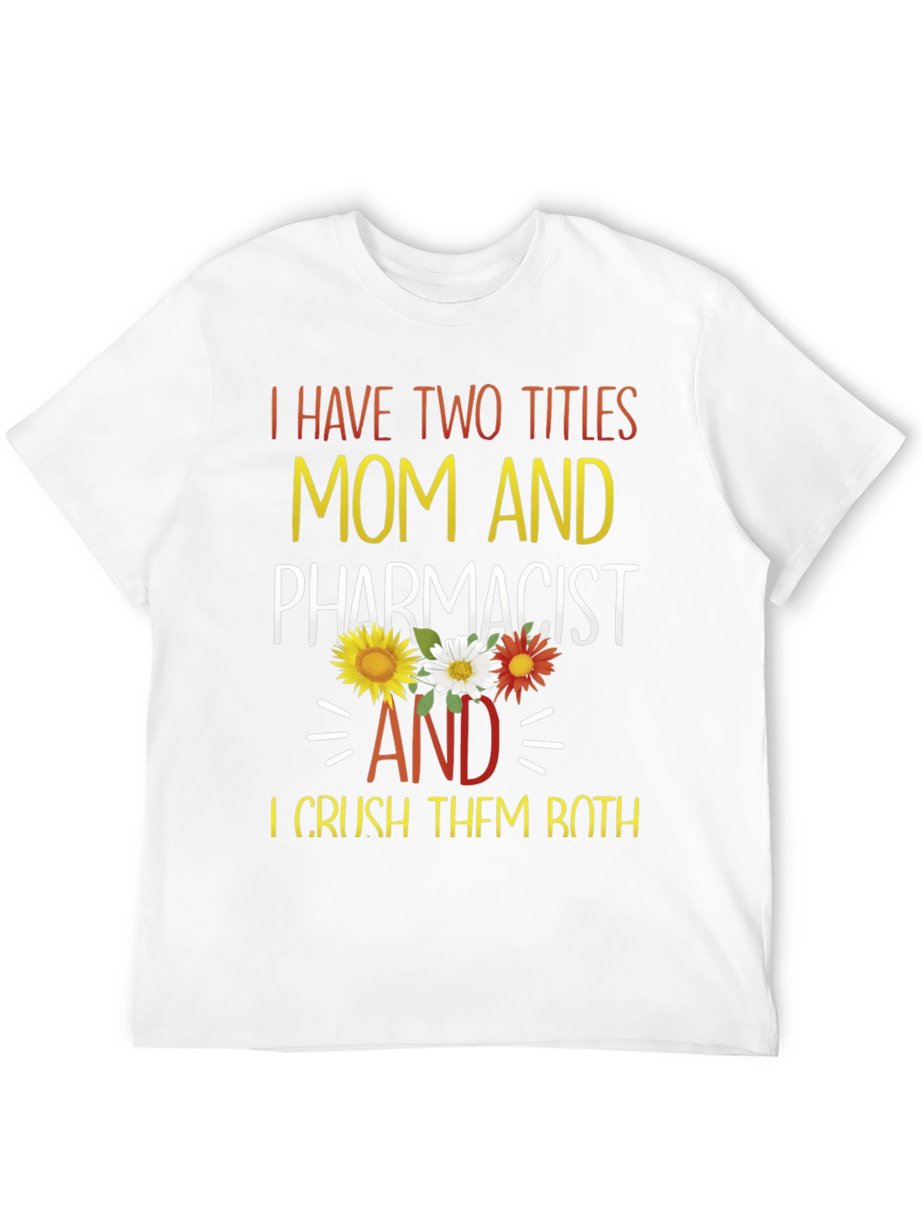 Mom and Pharmacist T-Shirt - Crush Both Titles!