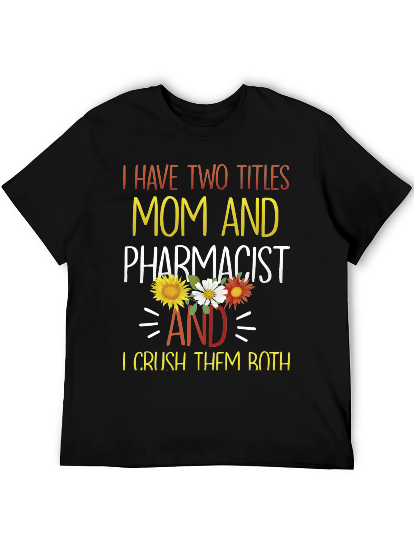Mom and Pharmacist T-Shirt - Crush Both Titles!