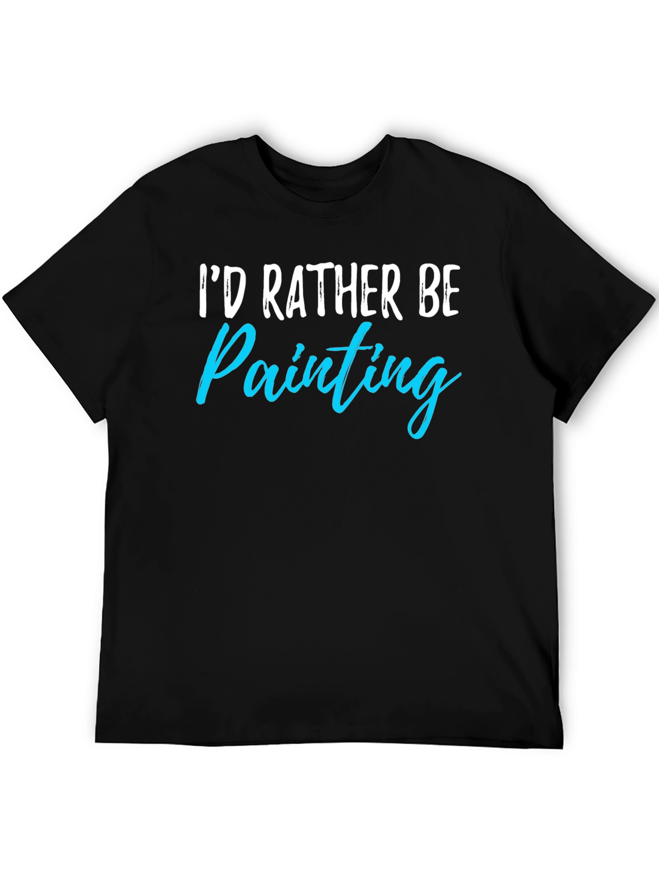 Id Rather Be Painting T-Shirt