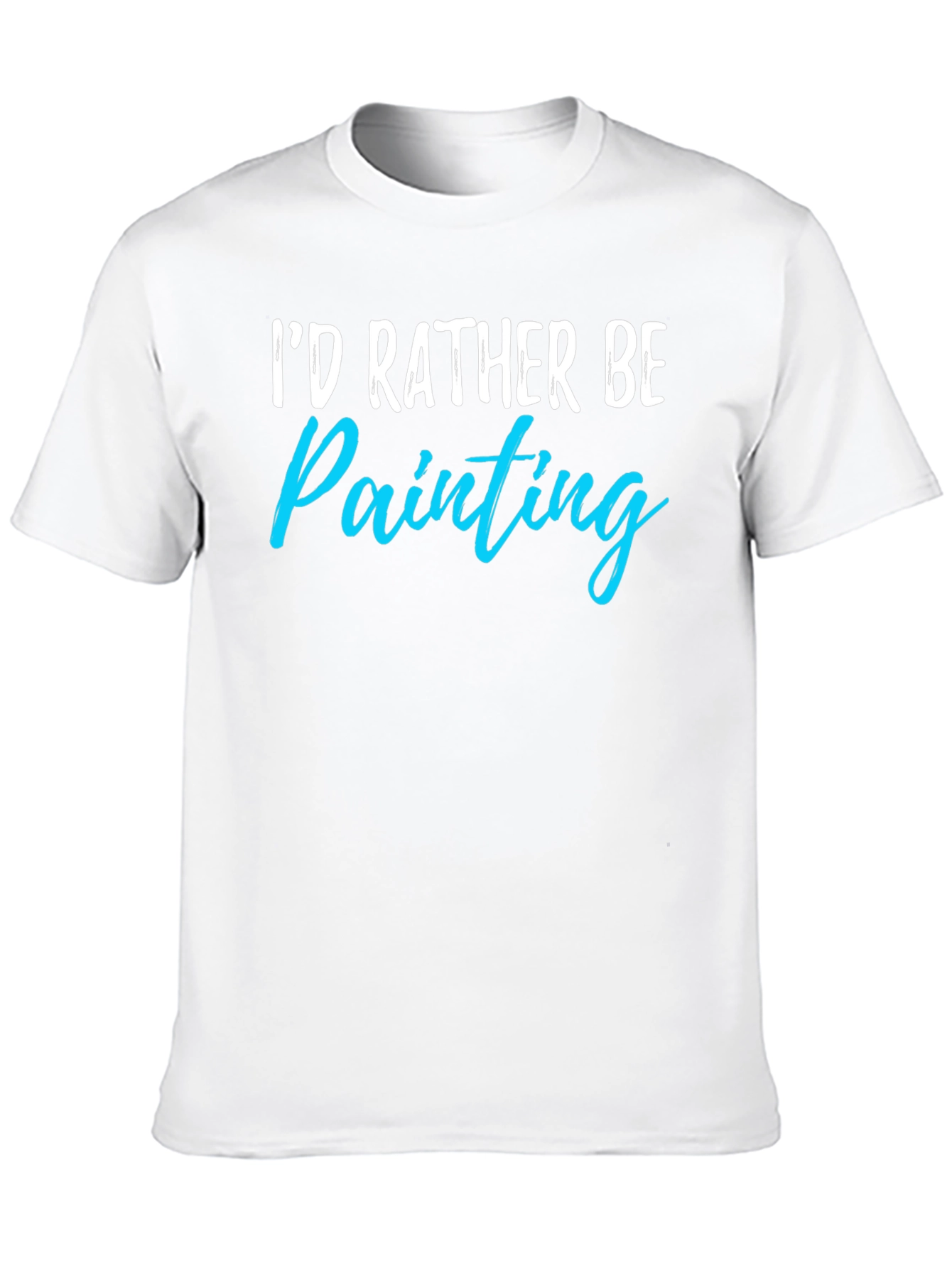 Id Rather Be Painting T-Shirt