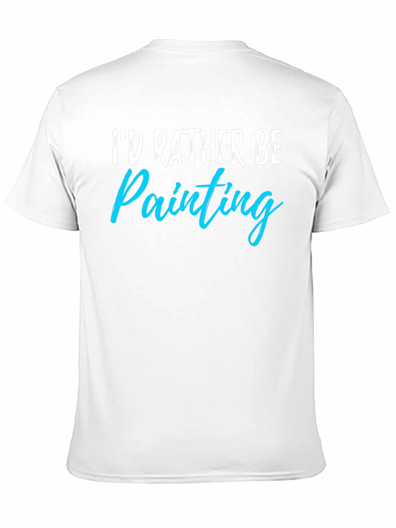 Id Rather Be Painting T-Shirt