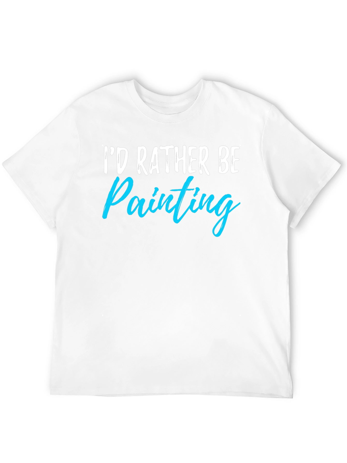 Id Rather Be Painting T-Shirt