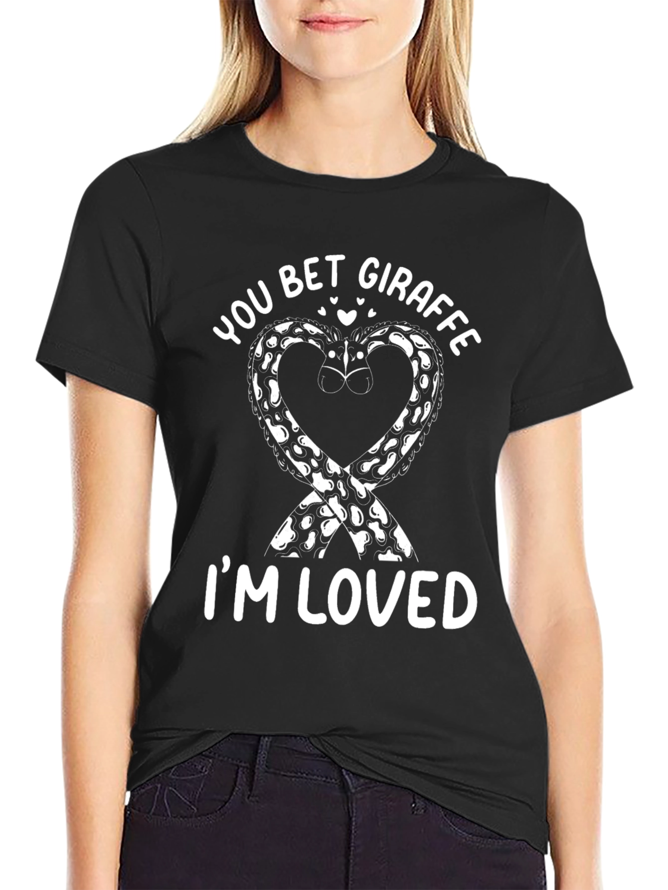 You Bet Giraffe Im Loved Black Graphic Tee