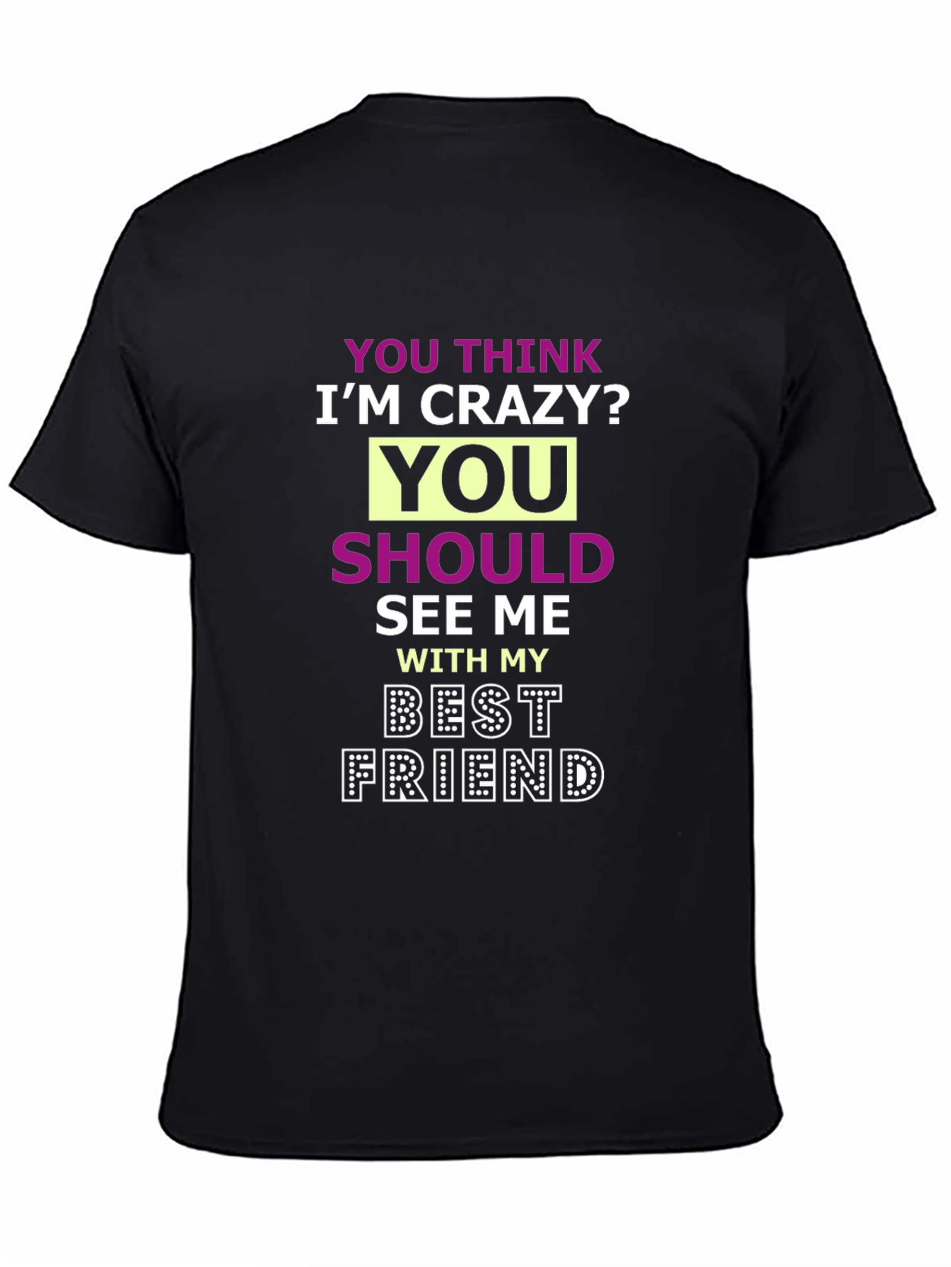 Crazy Best Friend Tee - Funny Graphic T-Shirt