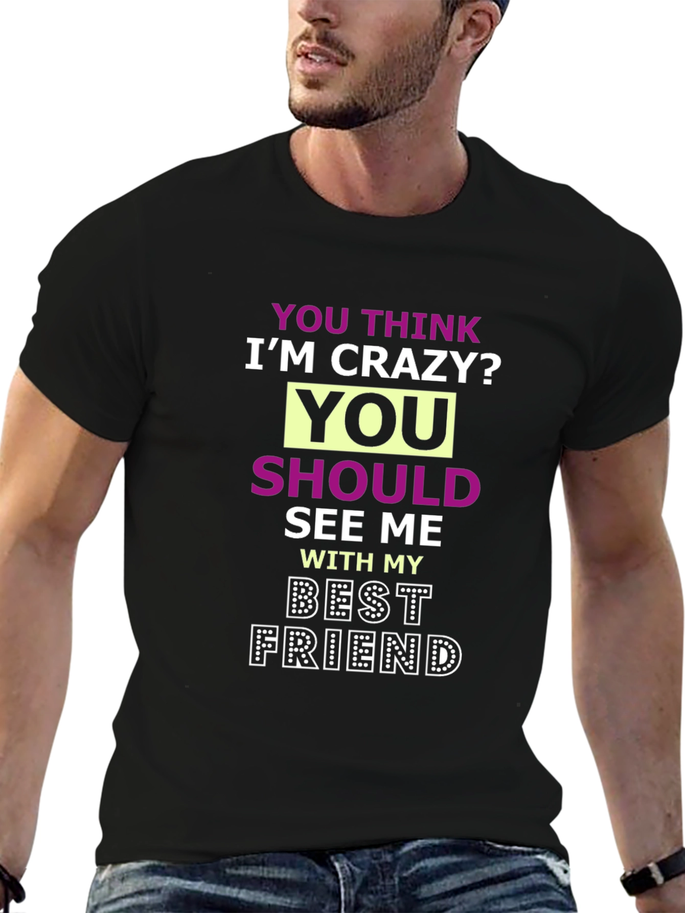Crazy Best Friend Tee - Funny Graphic T-Shirt