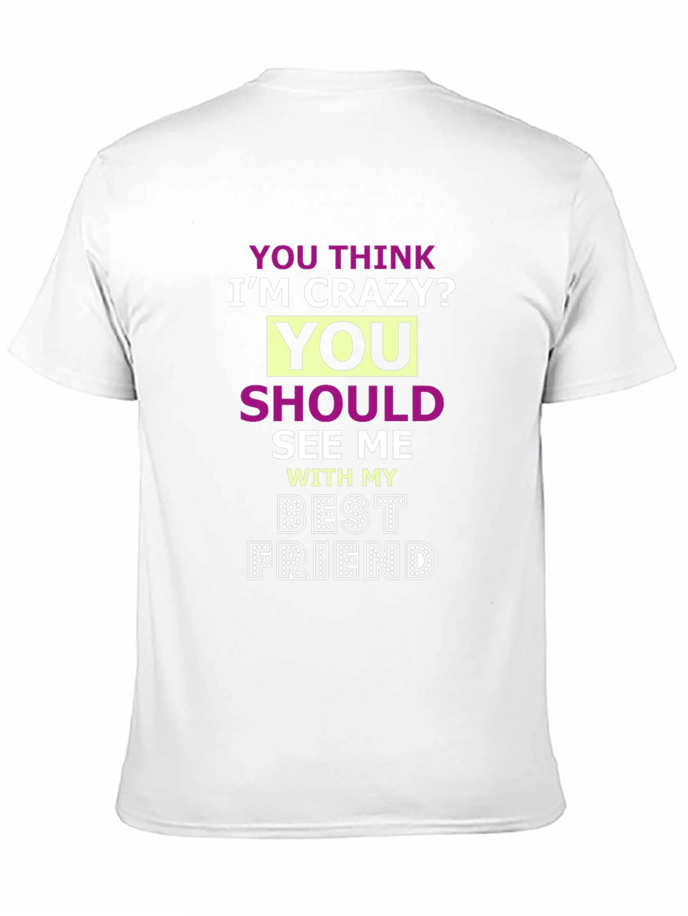 Crazy Best Friend Tee - Funny Graphic T-Shirt