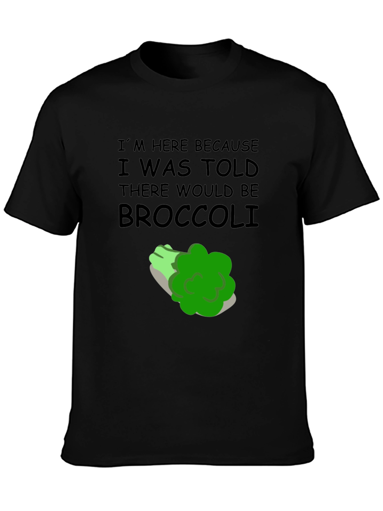 Broccoli T-Shirt: Im Here Because Broccoli Humor