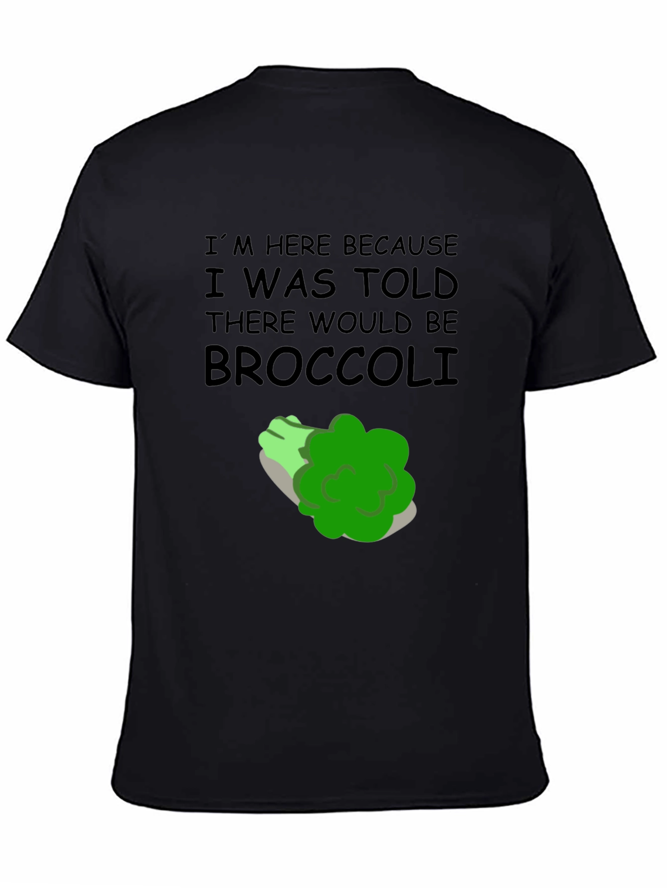 Broccoli T-Shirt: Im Here Because Broccoli Humor