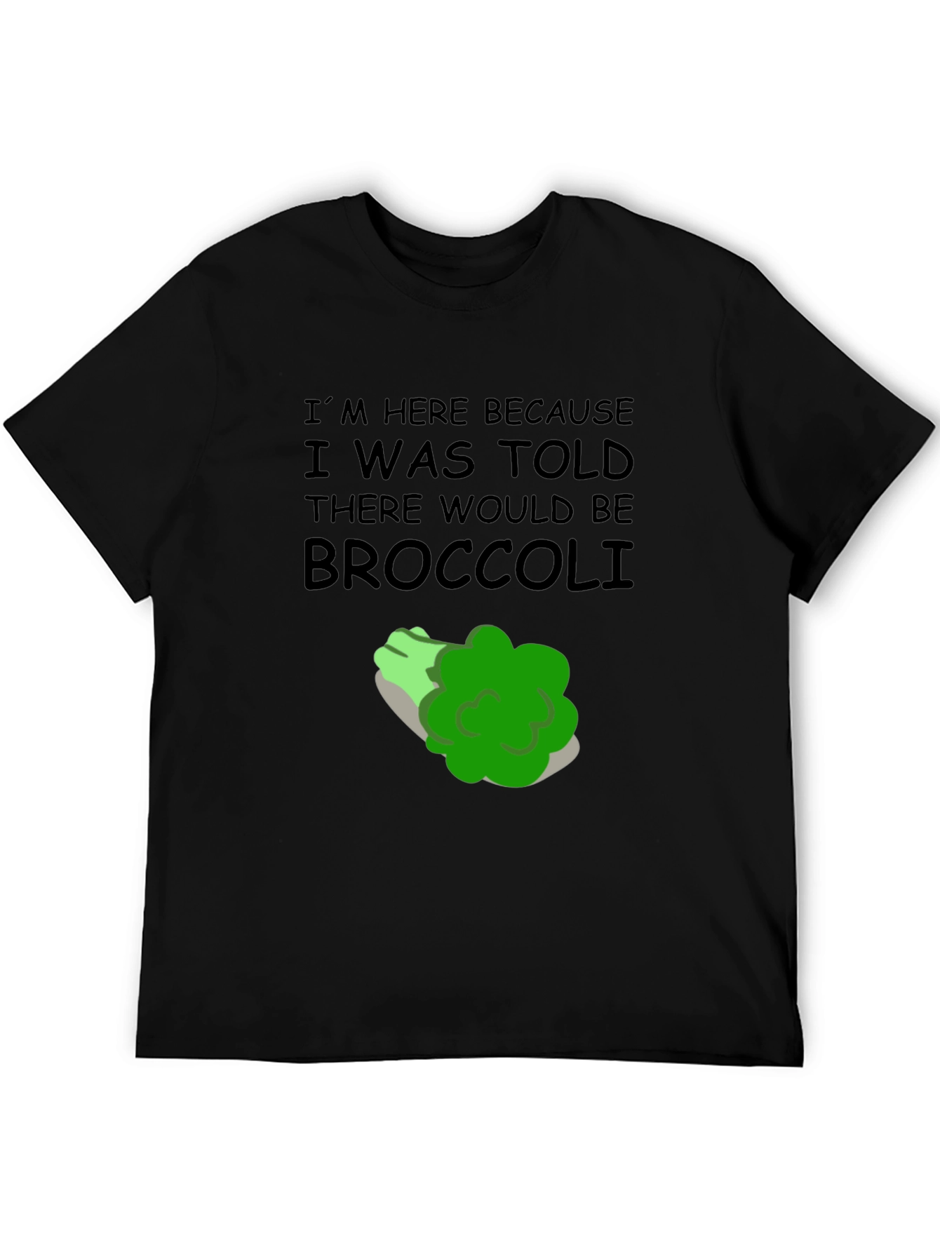 Broccoli T-Shirt: Im Here Because Broccoli Humor