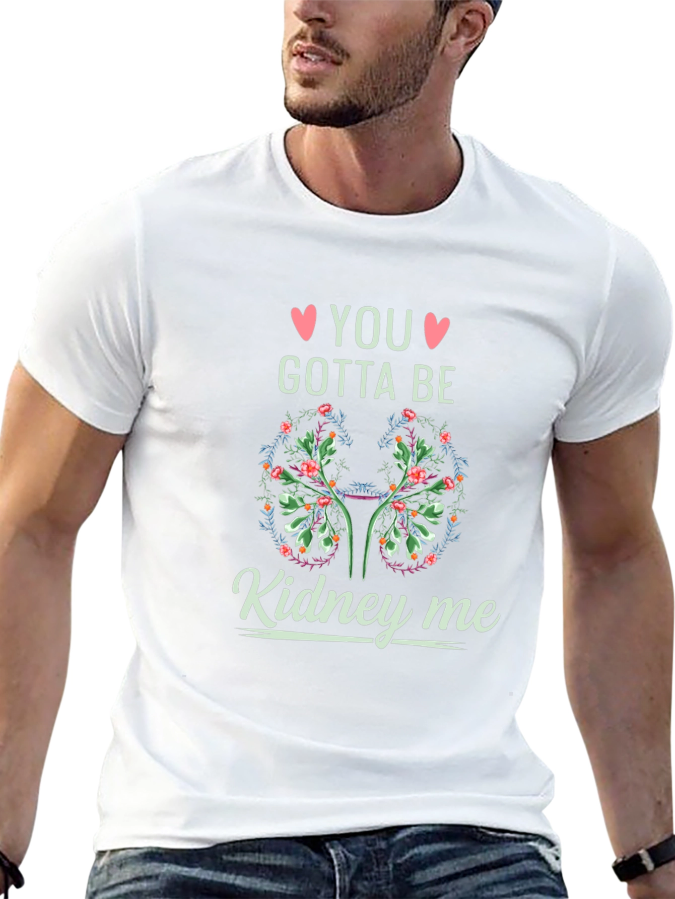 You Gotta Be Kidney Me T-Shirt