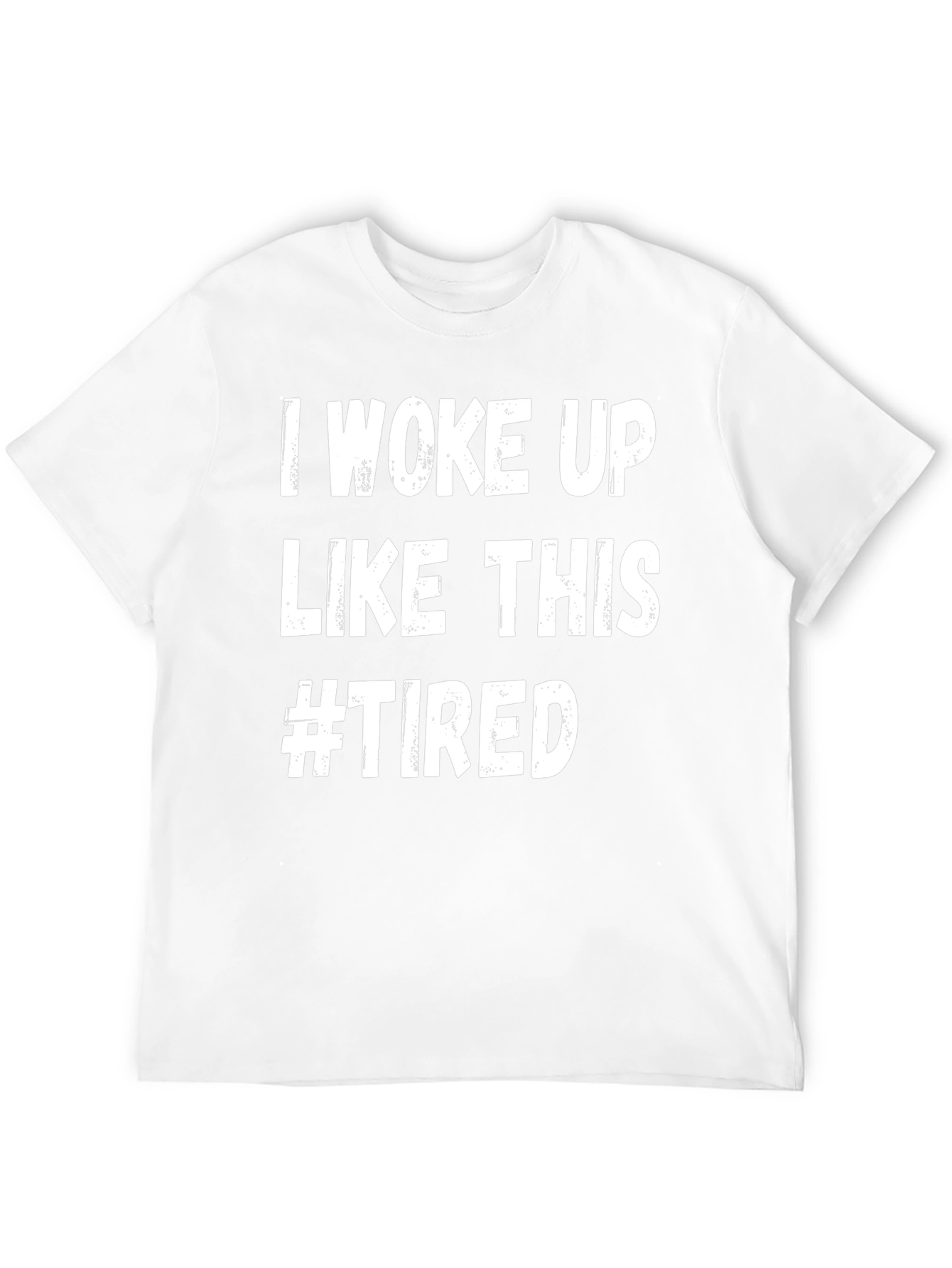I Woke Up Like This #Tired Graphic Tee