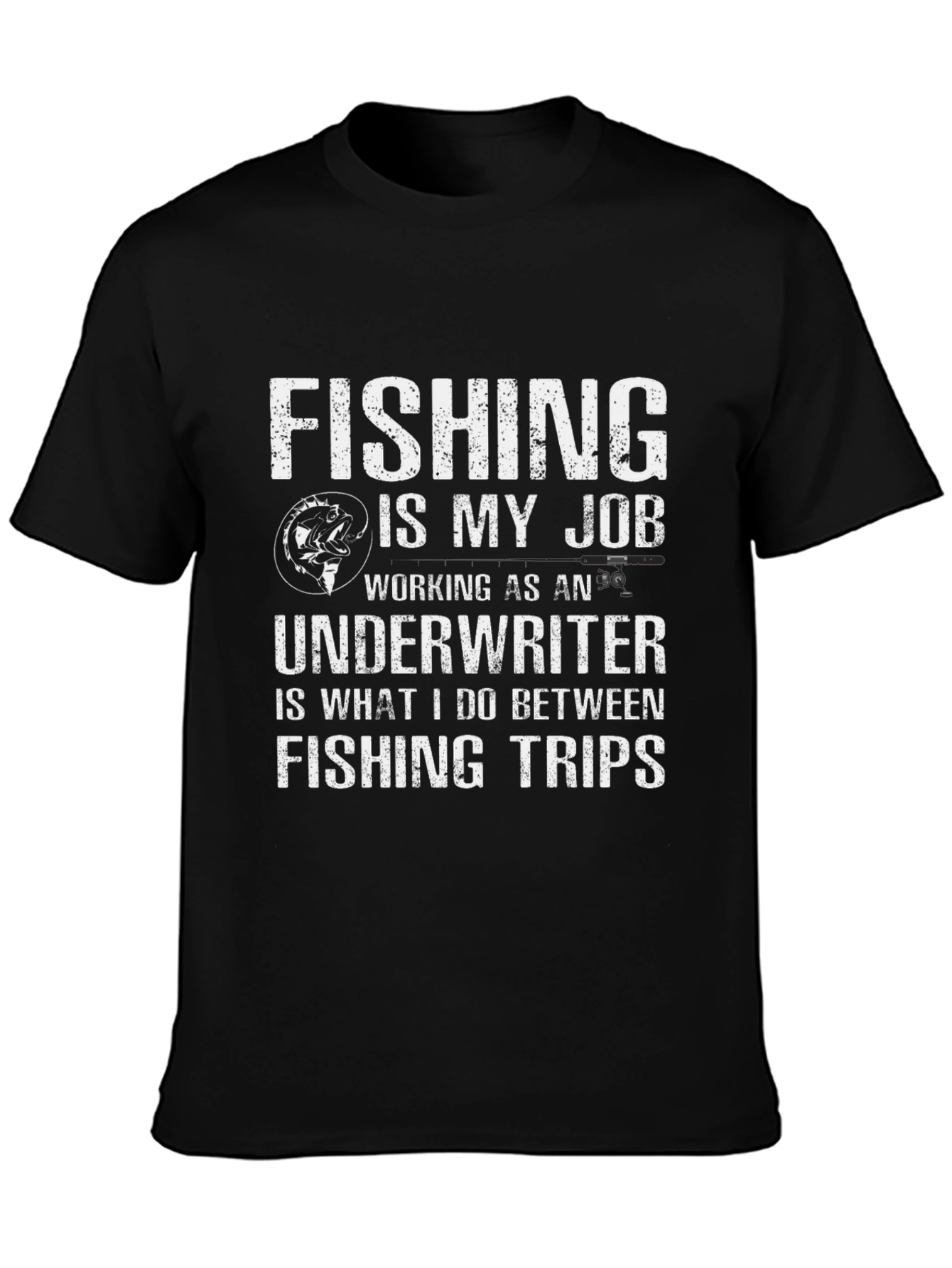 Fishing Job T-Shirt Underwriter Between Trips