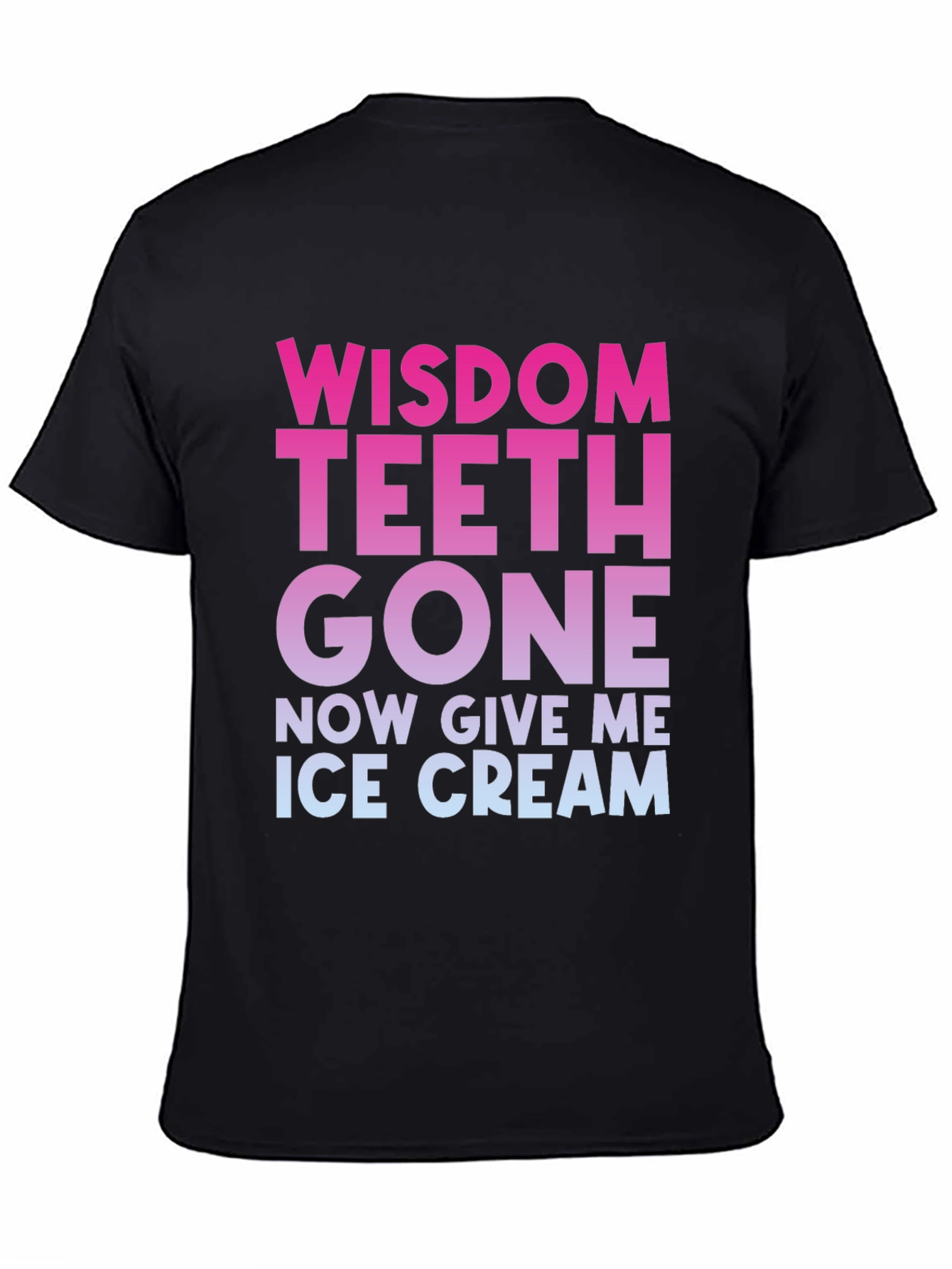 Wisdom Teeth Gone Now Give Me Ice Cream T-Shirt