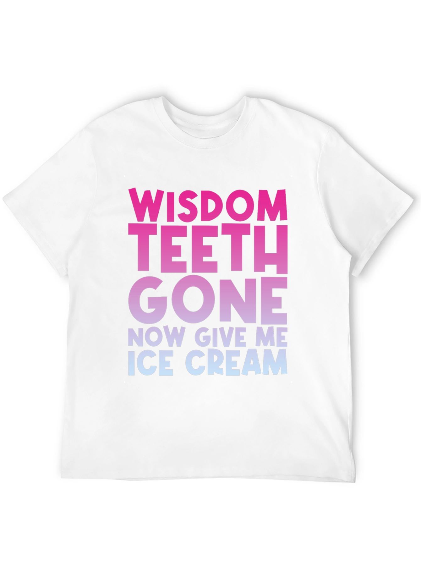 Wisdom Teeth Gone Now Give Me Ice Cream T-Shirt