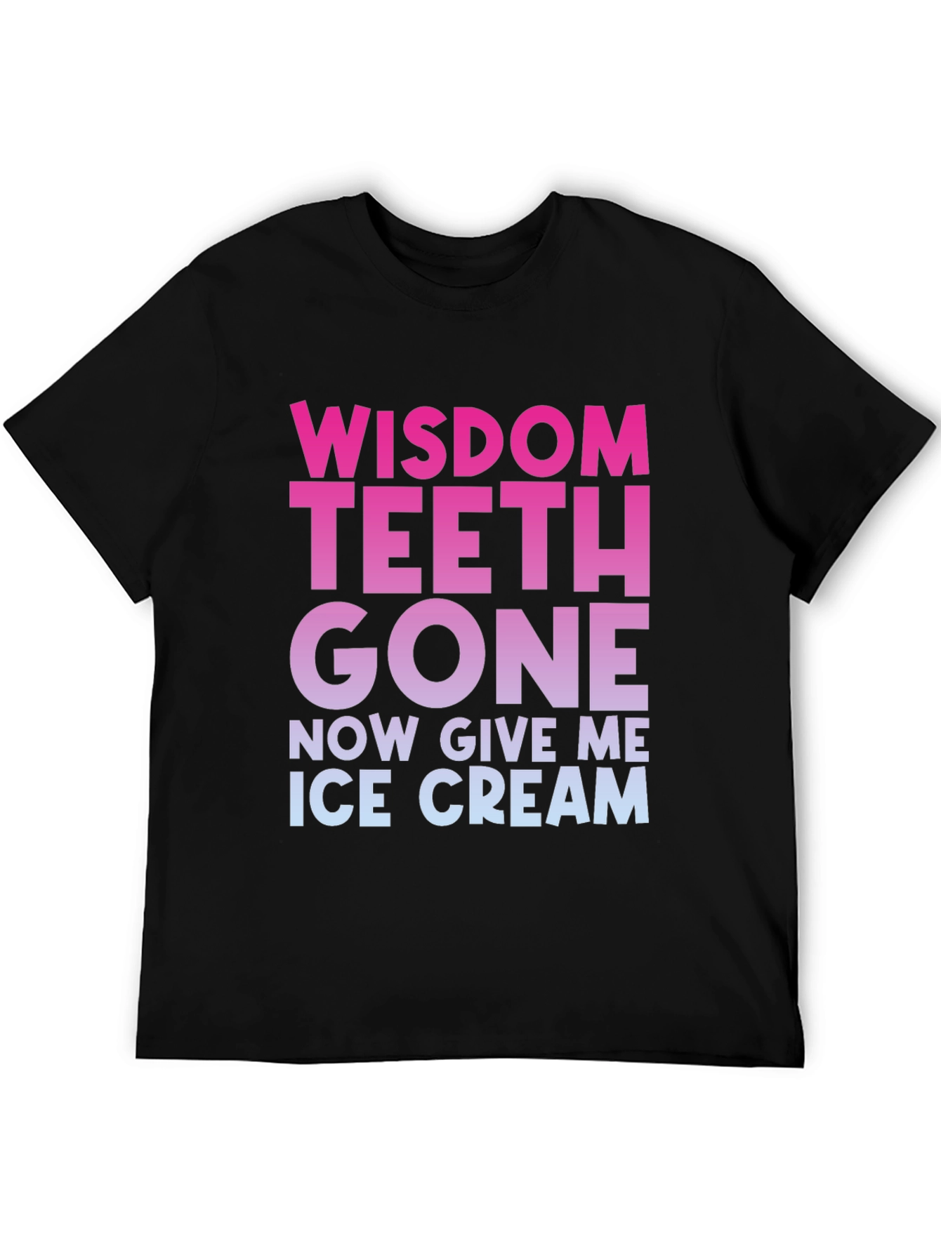Wisdom Teeth Gone Now Give Me Ice Cream T-Shirt