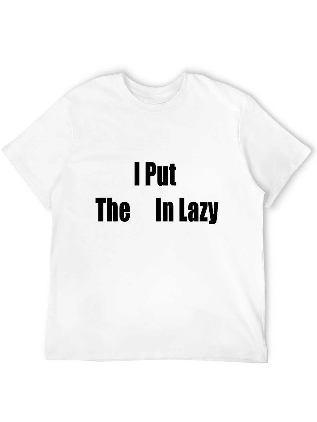 I Put The In Lazy Mens T-Shirt