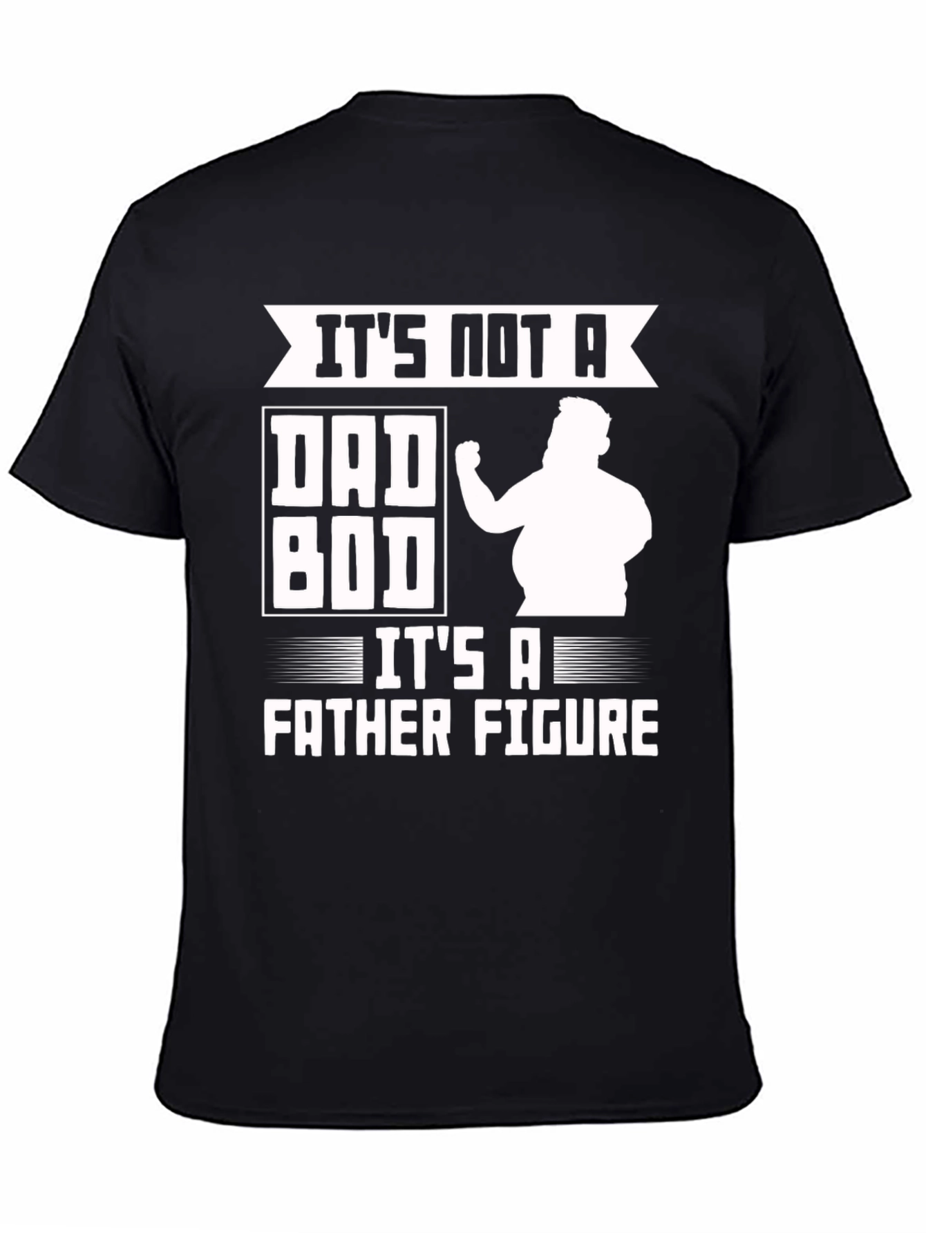 Its Not a Dad Bod Father Figure Funny T-Shirt