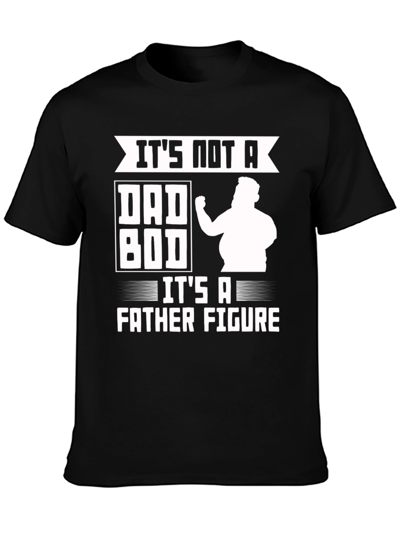 Its Not a Dad Bod Father Figure Funny T-Shirt