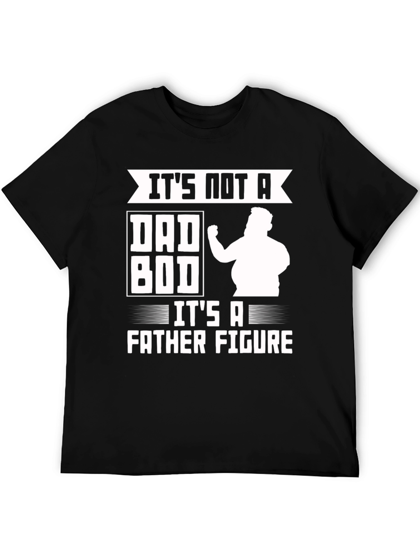 Its Not a Dad Bod Father Figure Funny T-Shirt