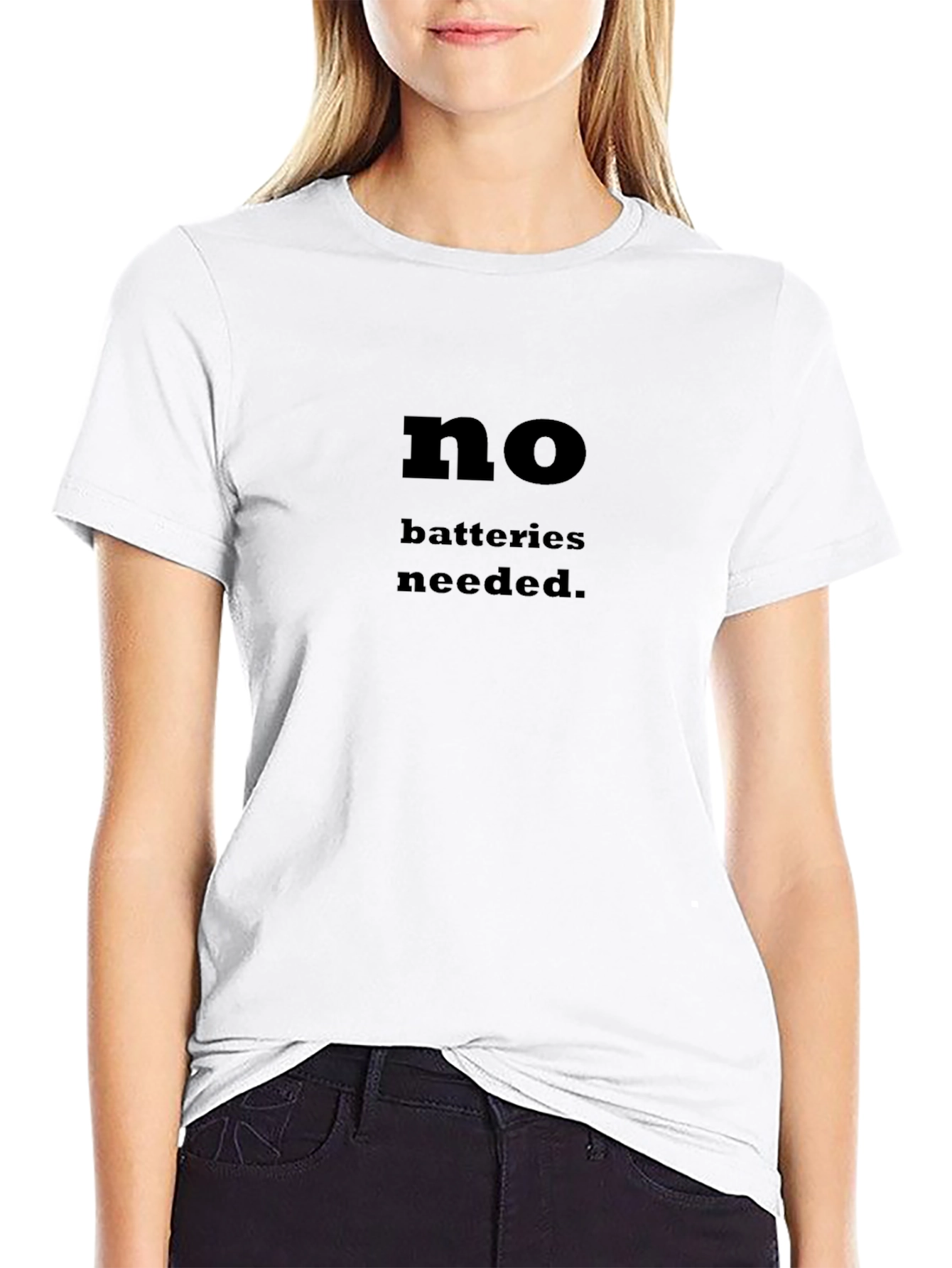 No Batteries Needed T-Shirt - Funny Slogan Tee