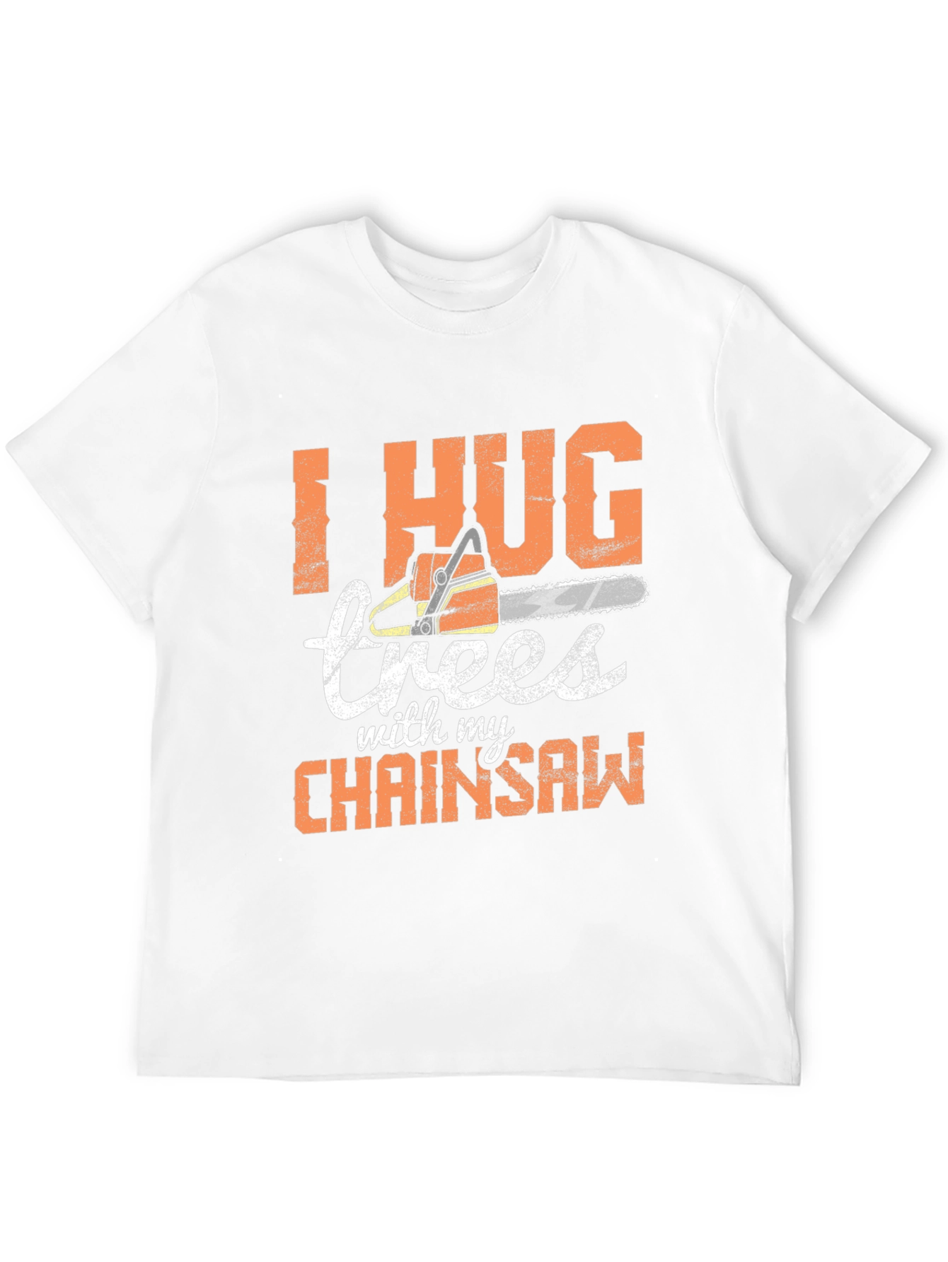 I Hug Trees with my Chainsaw Graphic Tee