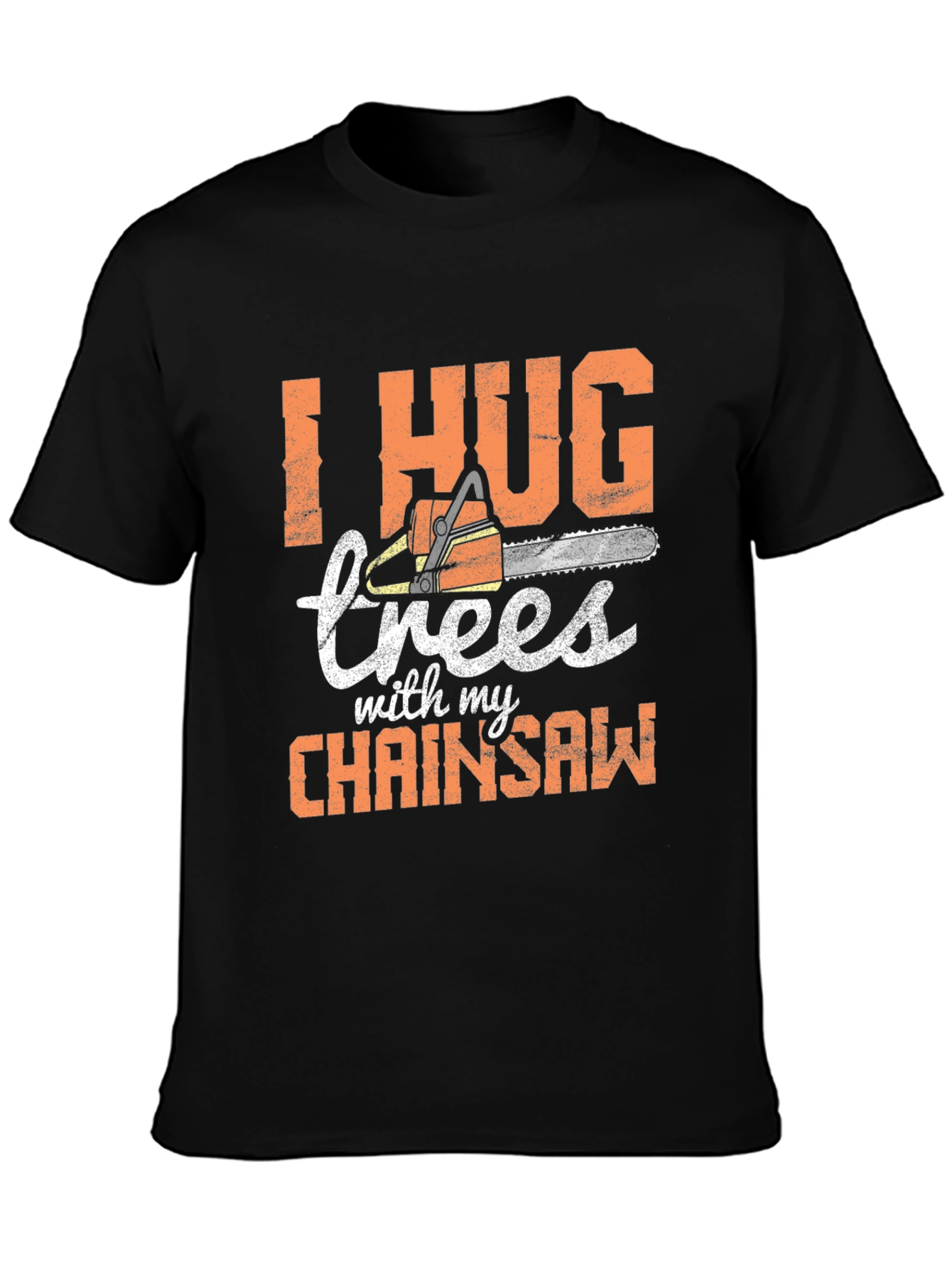 I Hug Trees with my Chainsaw Graphic Tee
