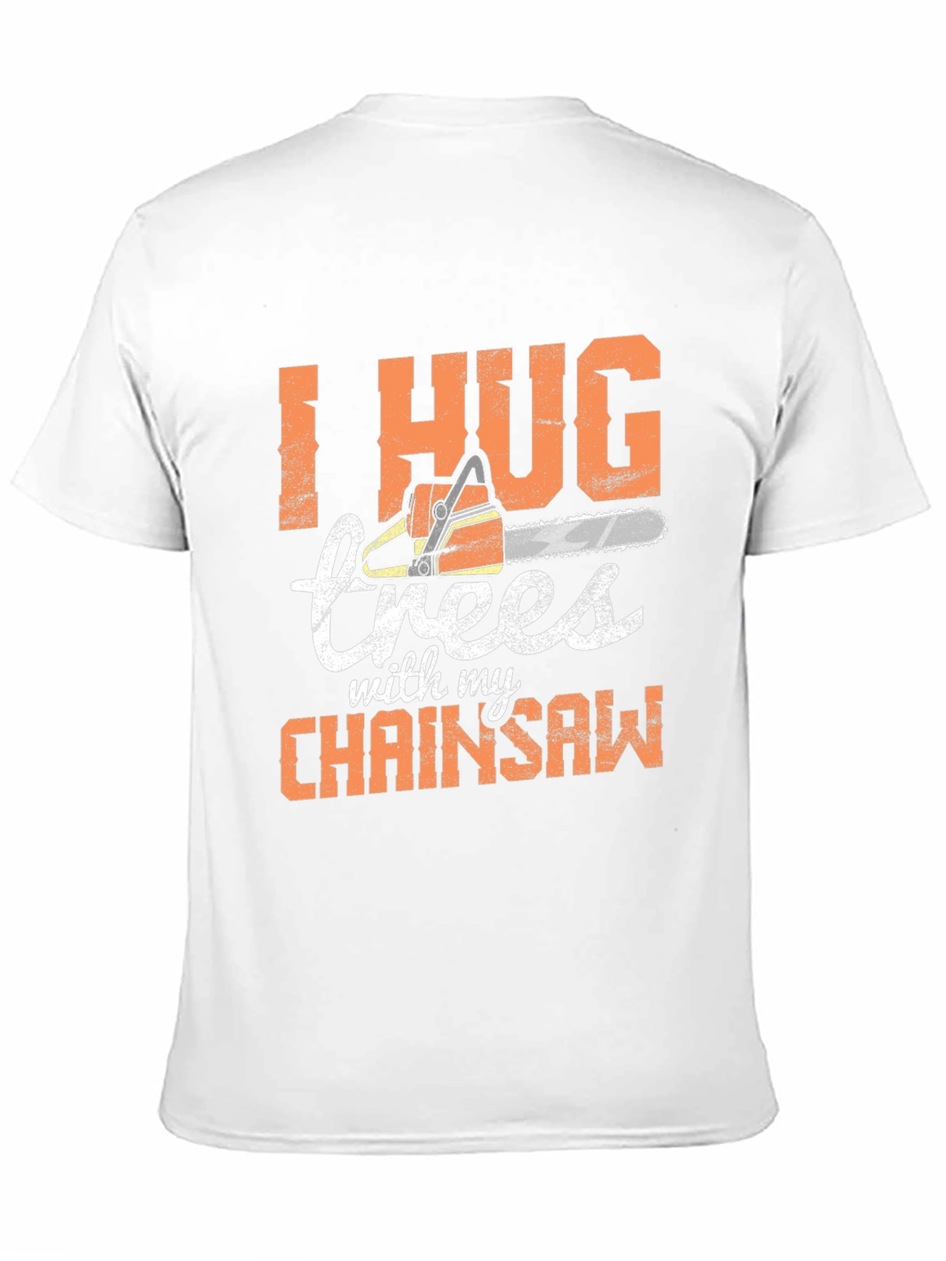I Hug Trees with my Chainsaw Graphic Tee