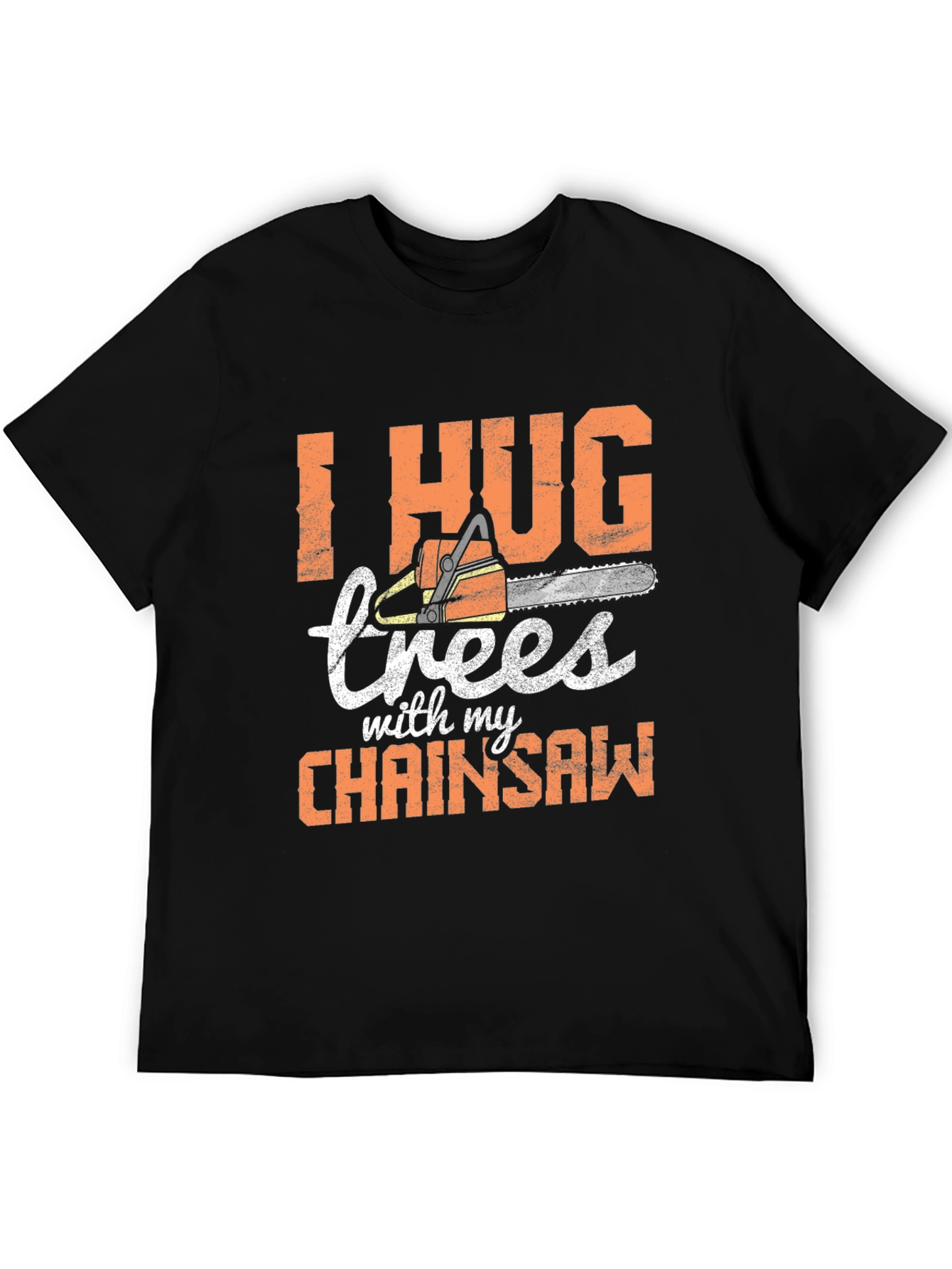 I Hug Trees with my Chainsaw Graphic Tee