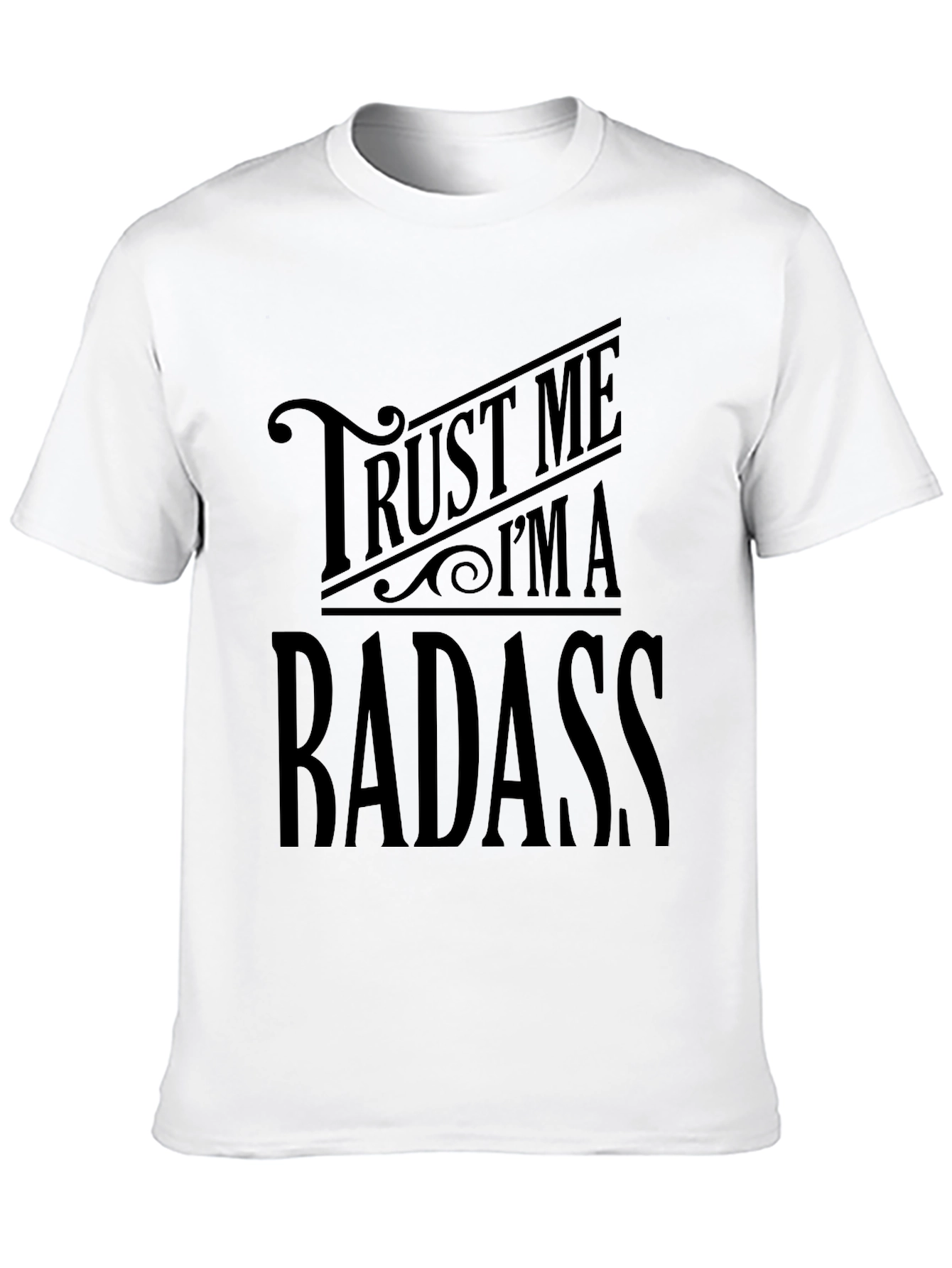 Trust Me Im A Badass - Black Graphic T-Shirt