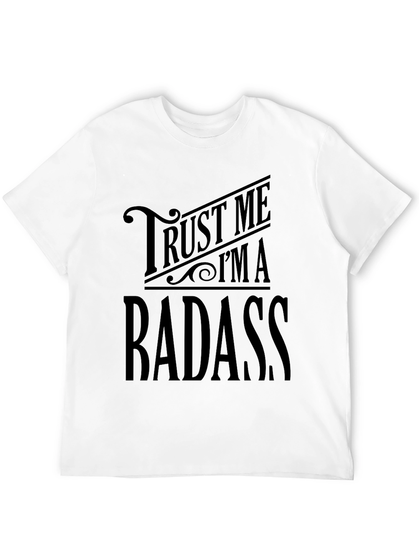 Trust Me Im A Badass - Black Graphic T-Shirt