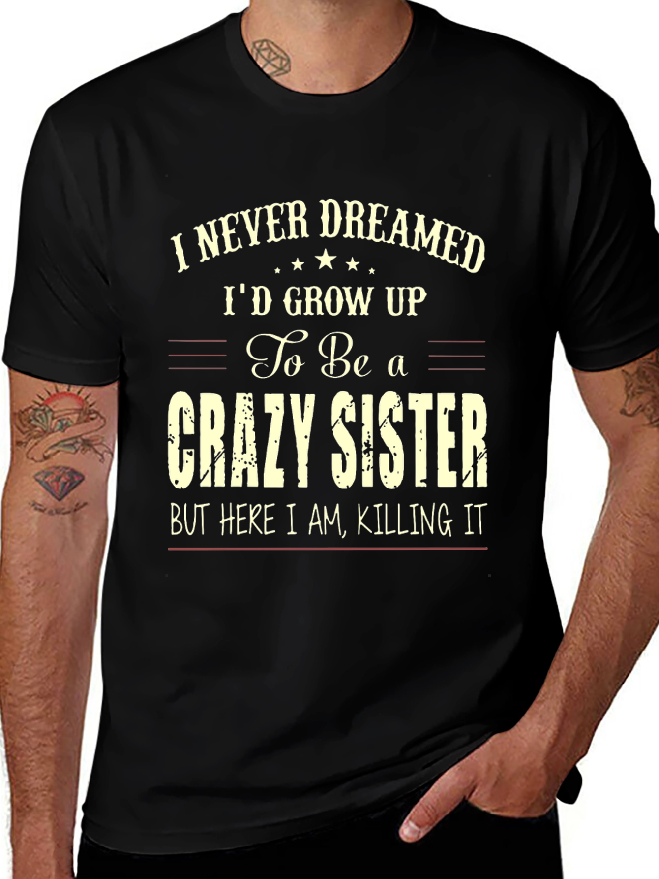 Crazy Sister T-Shirt - I Never Dreamed