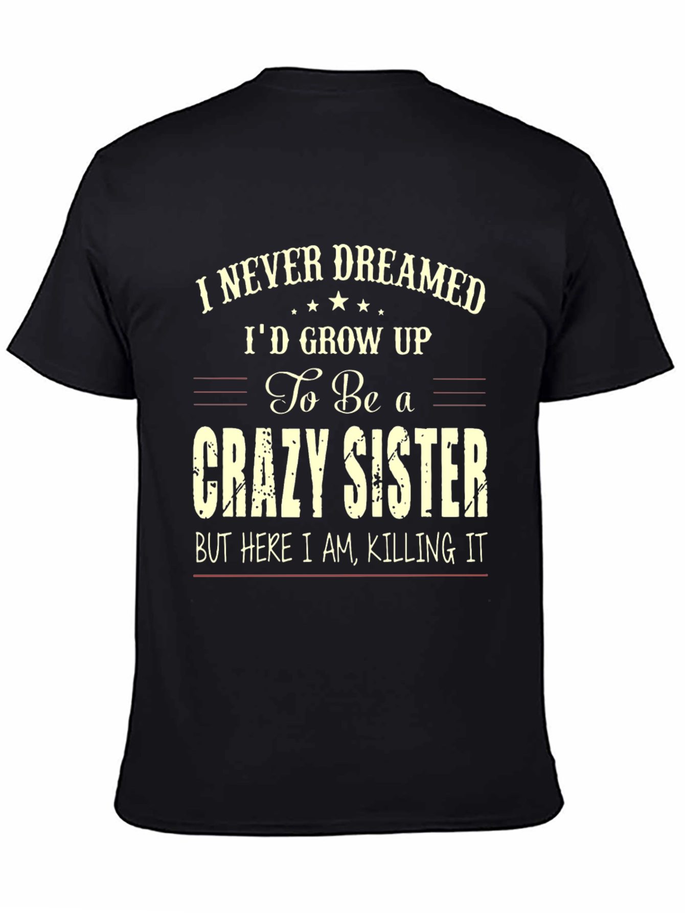 Crazy Sister T-Shirt - I Never Dreamed