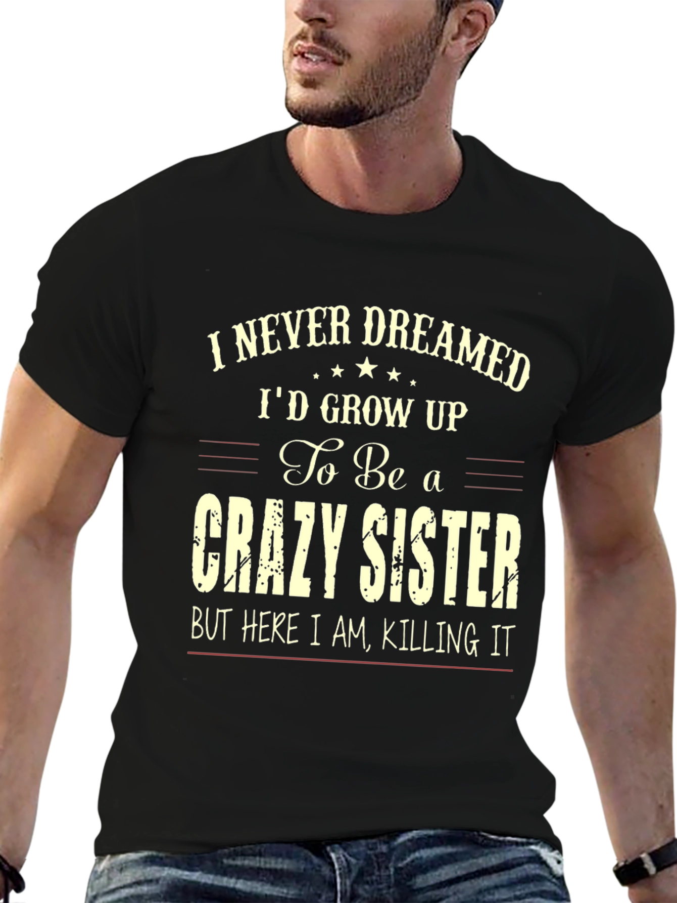 Crazy Sister T-Shirt - I Never Dreamed
