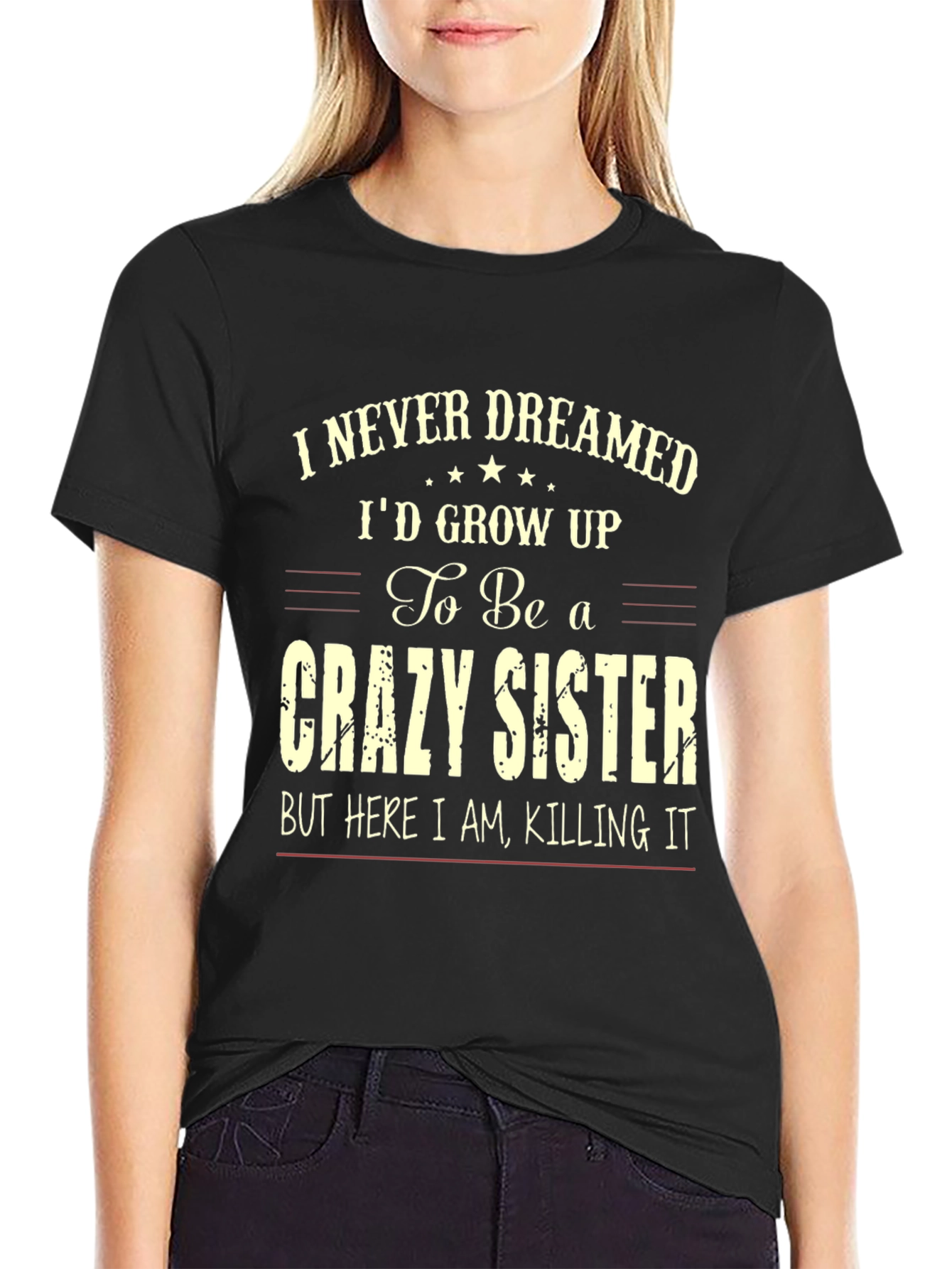 Crazy Sister T-Shirt - I Never Dreamed