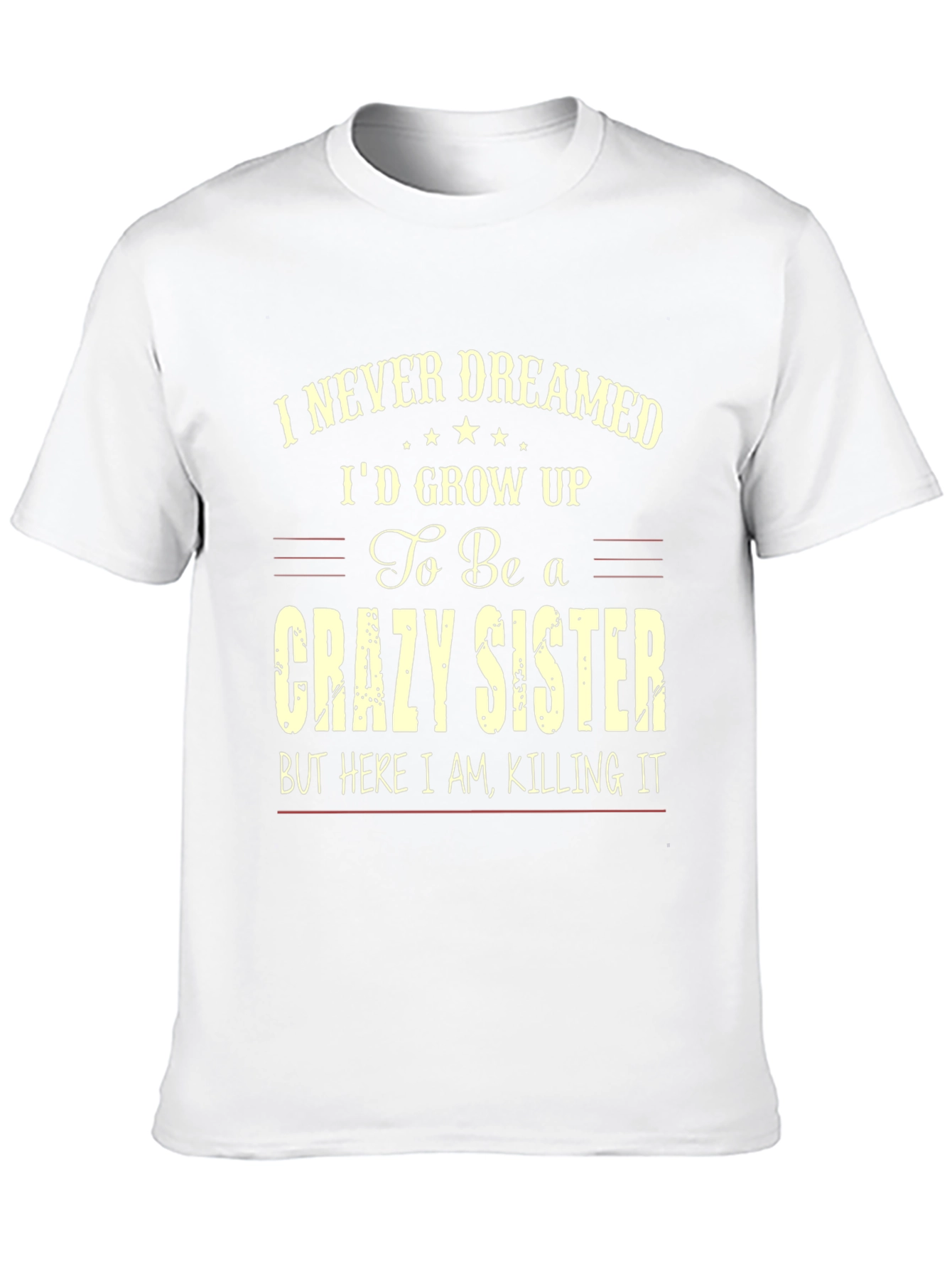 Crazy Sister T-Shirt - I Never Dreamed