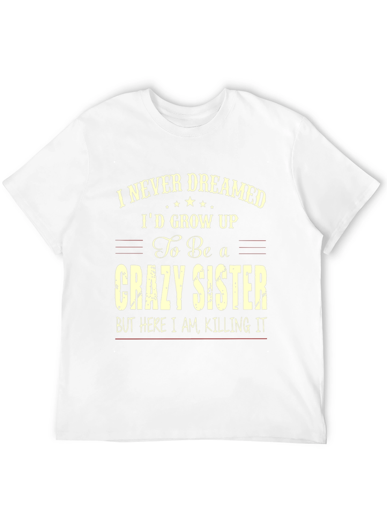 Crazy Sister T-Shirt - I Never Dreamed