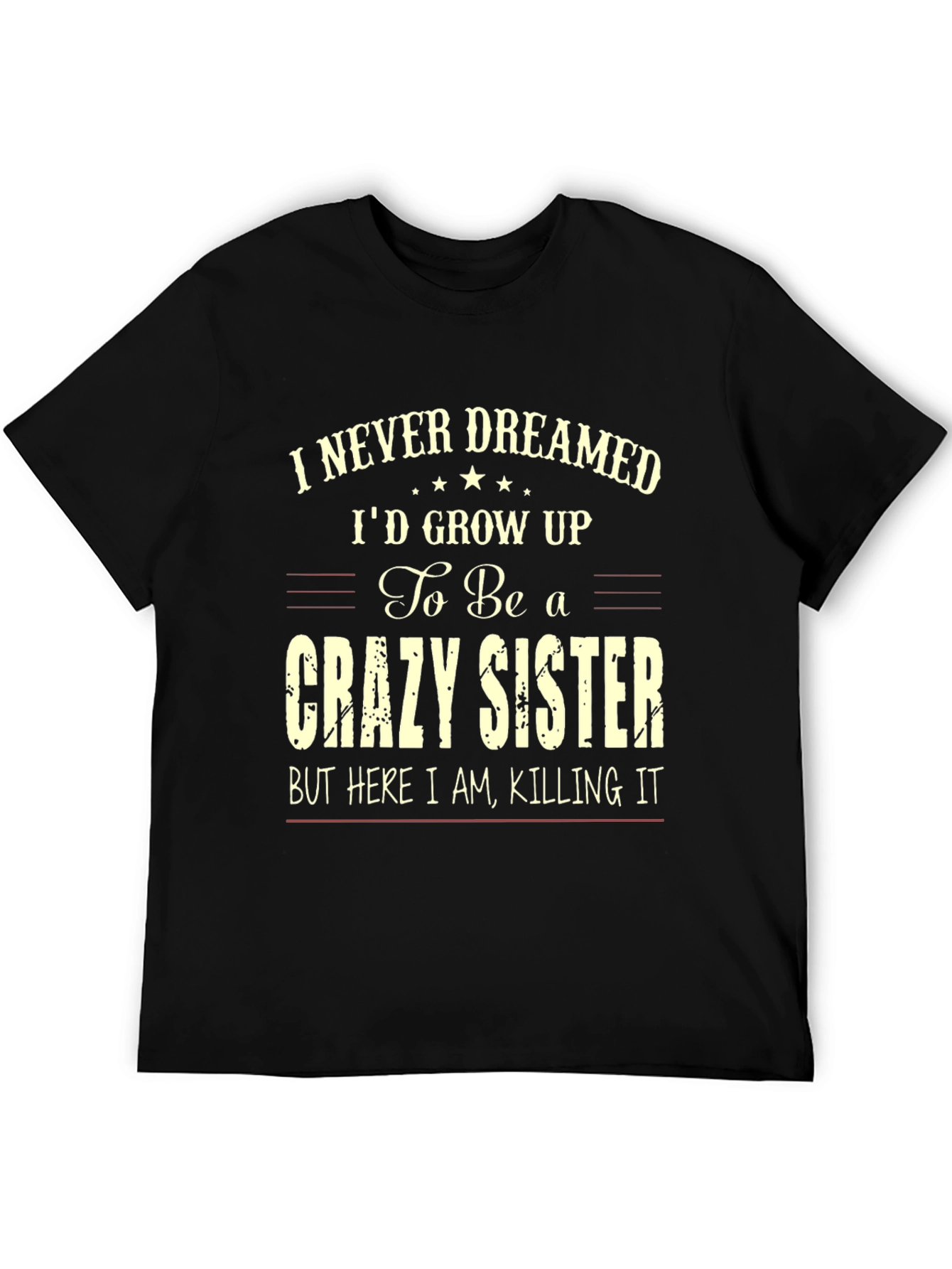 Crazy Sister T-Shirt - I Never Dreamed
